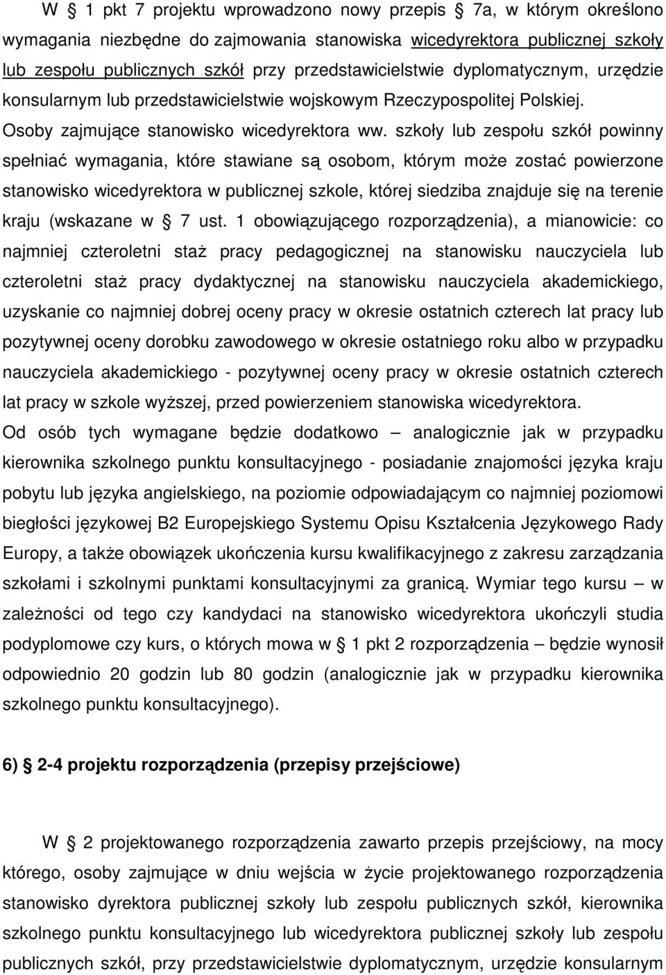 szkoły lub zespołu szkół powinny spełniać wymagania, które stawiane są osobom, którym moŝe zostać powierzone stanowisko wicedyrektora w publicznej szkole, której siedziba znajduje się na terenie