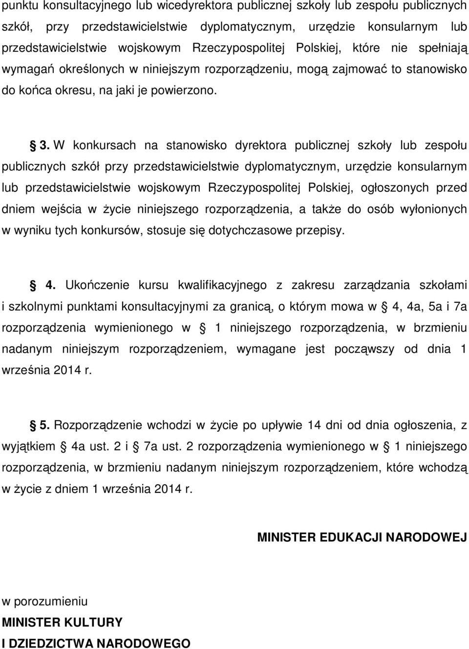 W konkursach na stanowisko dyrektora publicznej szkoły lub zespołu publicznych szkół przy przedstawicielstwie dyplomatycznym, urzędzie konsularnym lub przedstawicielstwie wojskowym Rzeczypospolitej