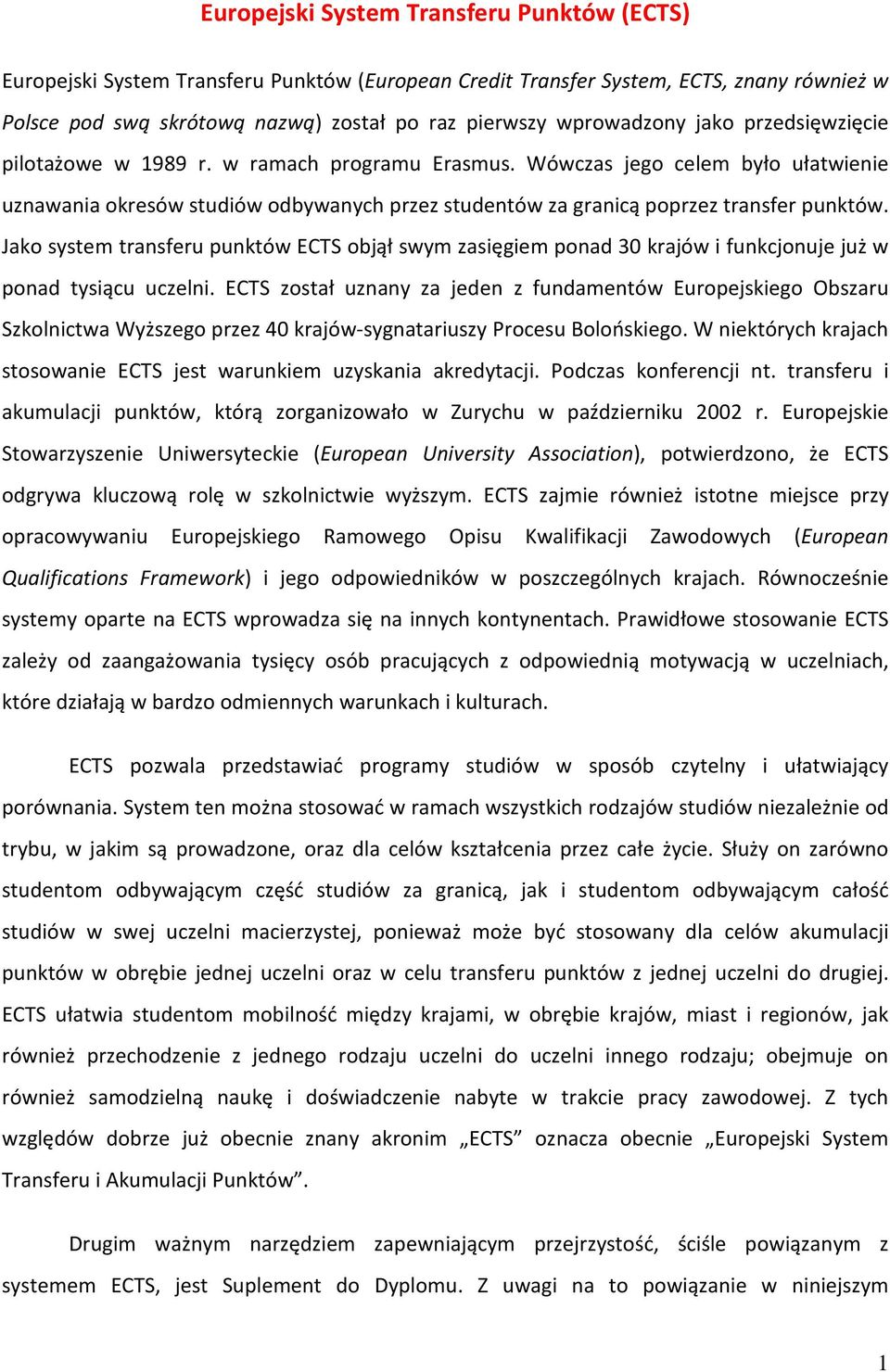 Wówczas jego celem było ułatwienie uznawania okresów studiów odbywanych przez studentów za granicą poprzez transfer punktów.