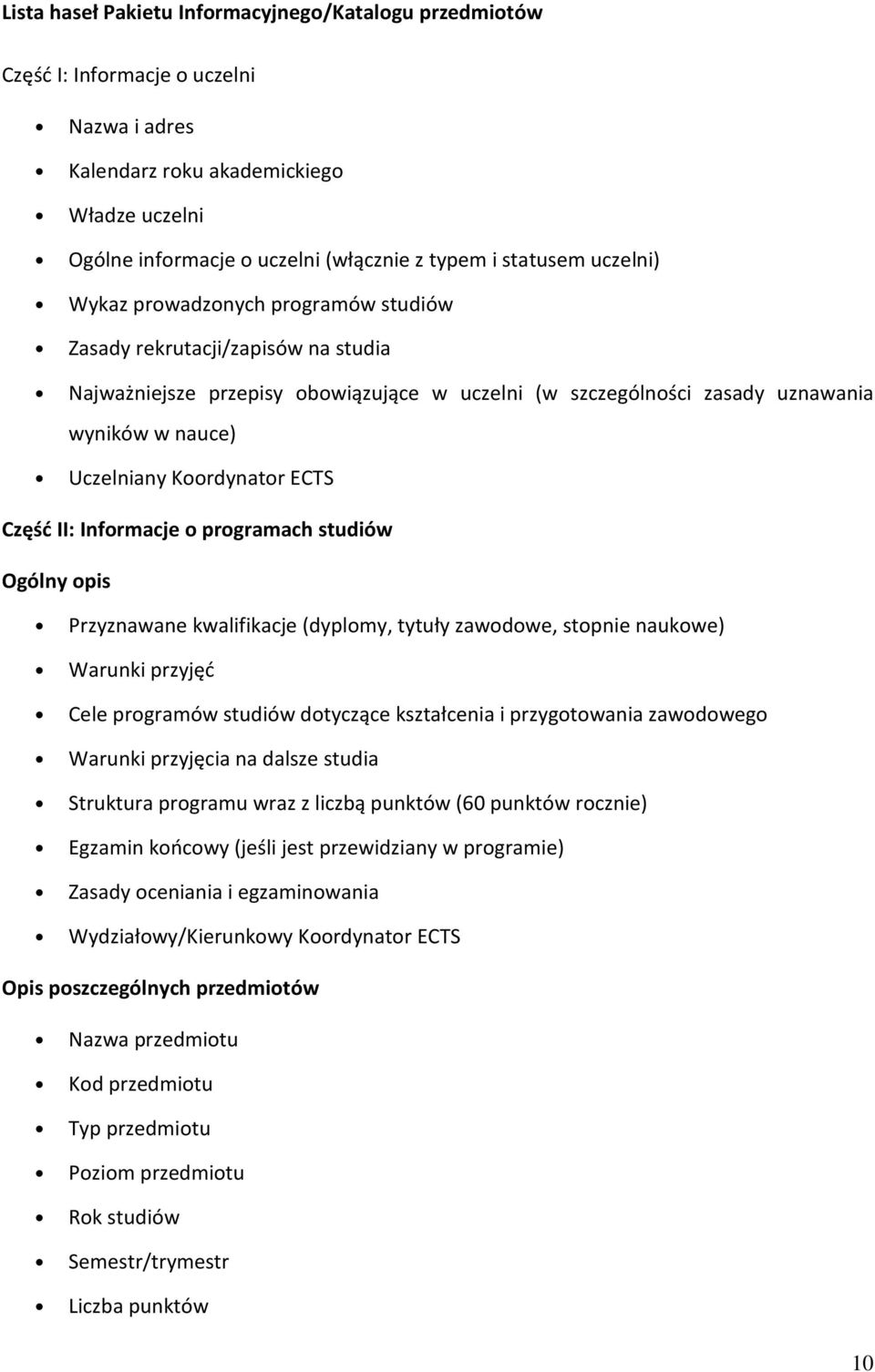 Koordynator ECTS Część II: Informacje o programach studiów Ogólny opis Przyznawane kwalifikacje (dyplomy, tytuły zawodowe, stopnie naukowe) Warunki przyjęć Cele programów studiów dotyczące