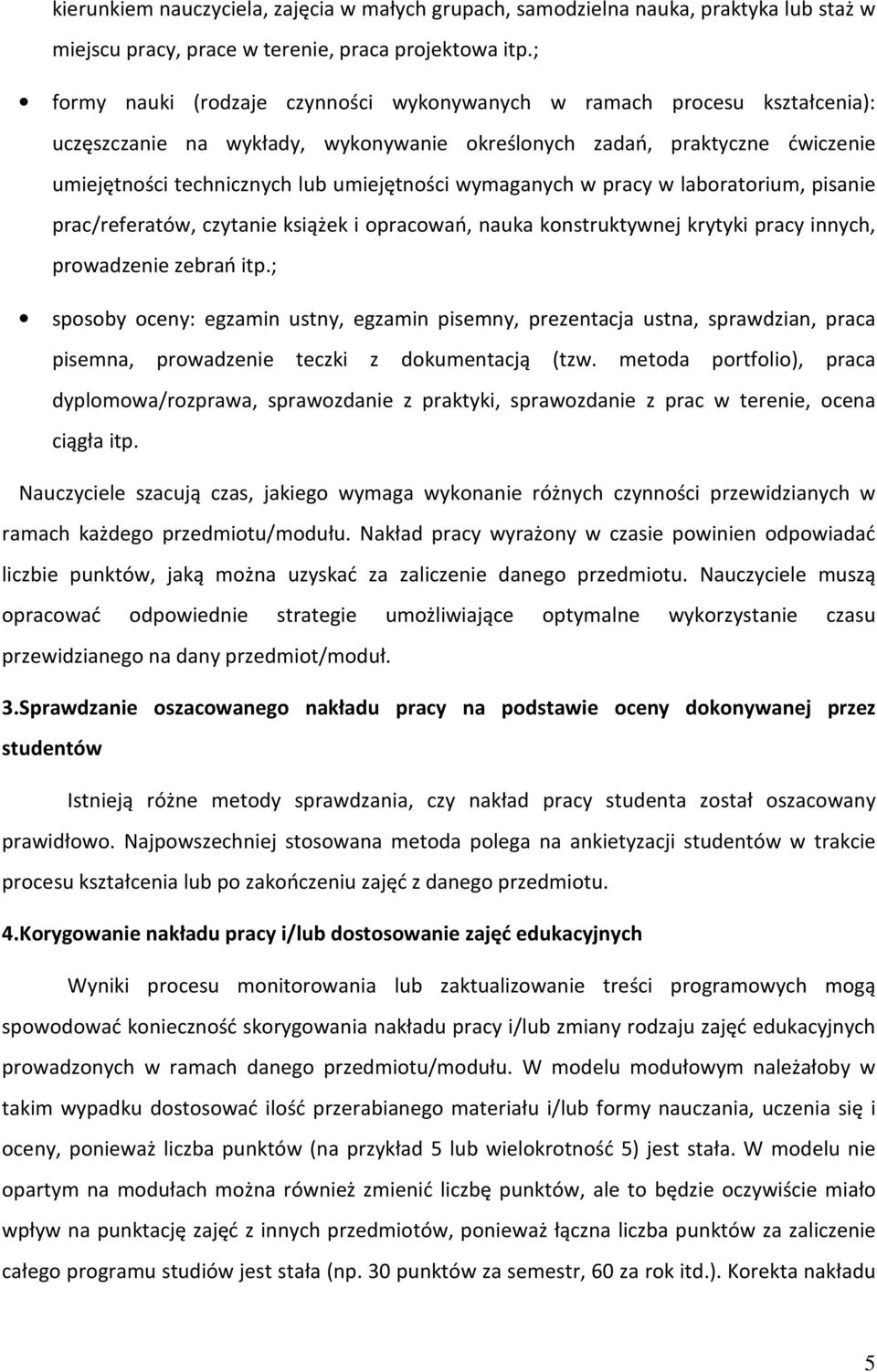 wymaganych w pracy w laboratorium, pisanie prac/referatów, czytanie książek i opracowań, nauka konstruktywnej krytyki pracy innych, prowadzenie zebrań itp.