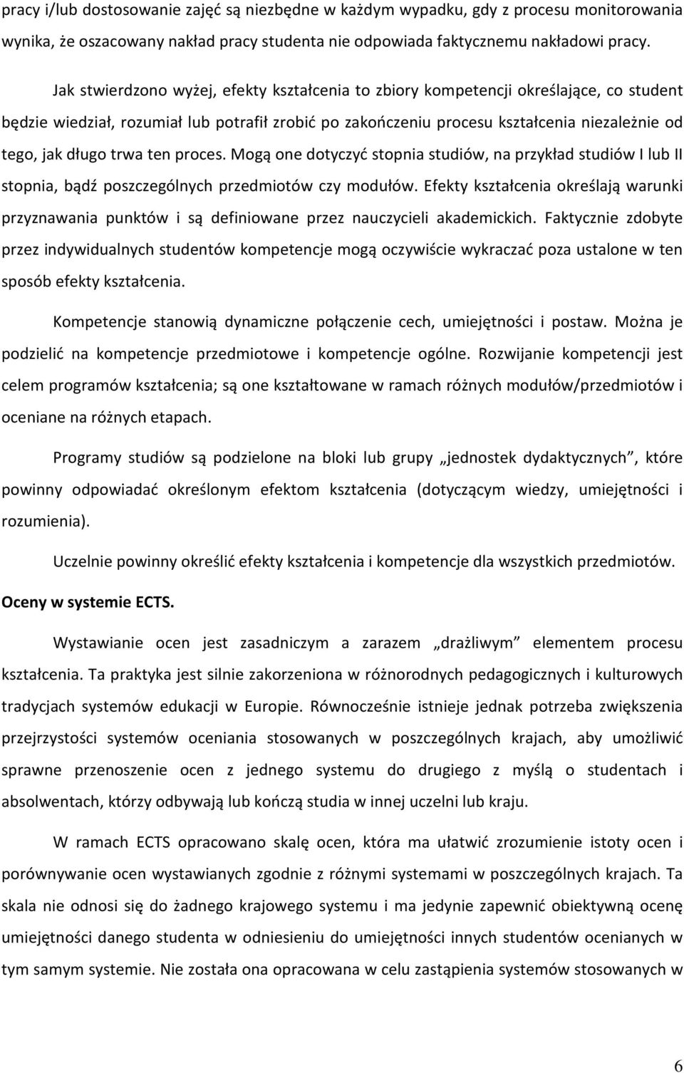 trwa ten proces. Mogą one dotyczyć stopnia studiów, na przykład studiów I lub II stopnia, bądź poszczególnych przedmiotów czy modułów.