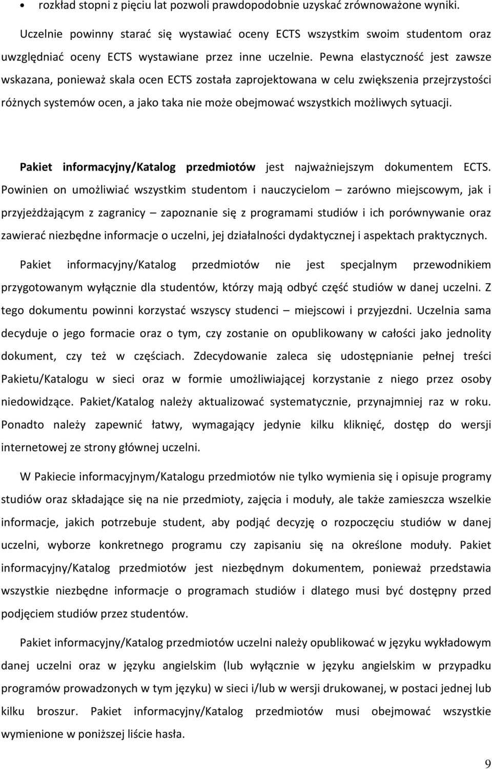 Pewna elastyczność jest zawsze wskazana, ponieważ skala ocen ECTS została zaprojektowana w celu zwiększenia przejrzystości różnych systemów ocen, a jako taka nie może obejmować wszystkich możliwych