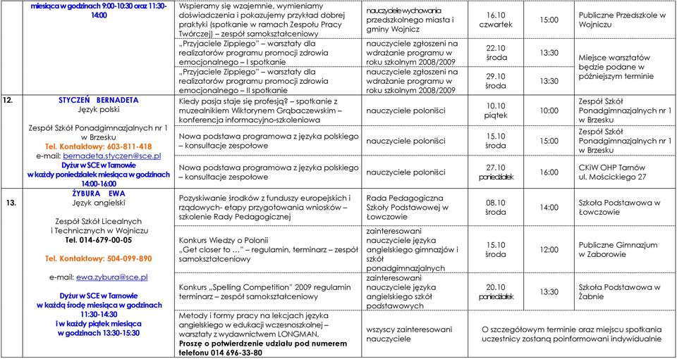 pl w każdą środę miesiąca w godzinach 11:30- i w każdy miesiąca w godzinach -15:30 Wspieramy się wzajemnie, wymieniamy doświadczenia i pokazujemy przykład dobrej praktyki (spotkanie w ramach Zespołu