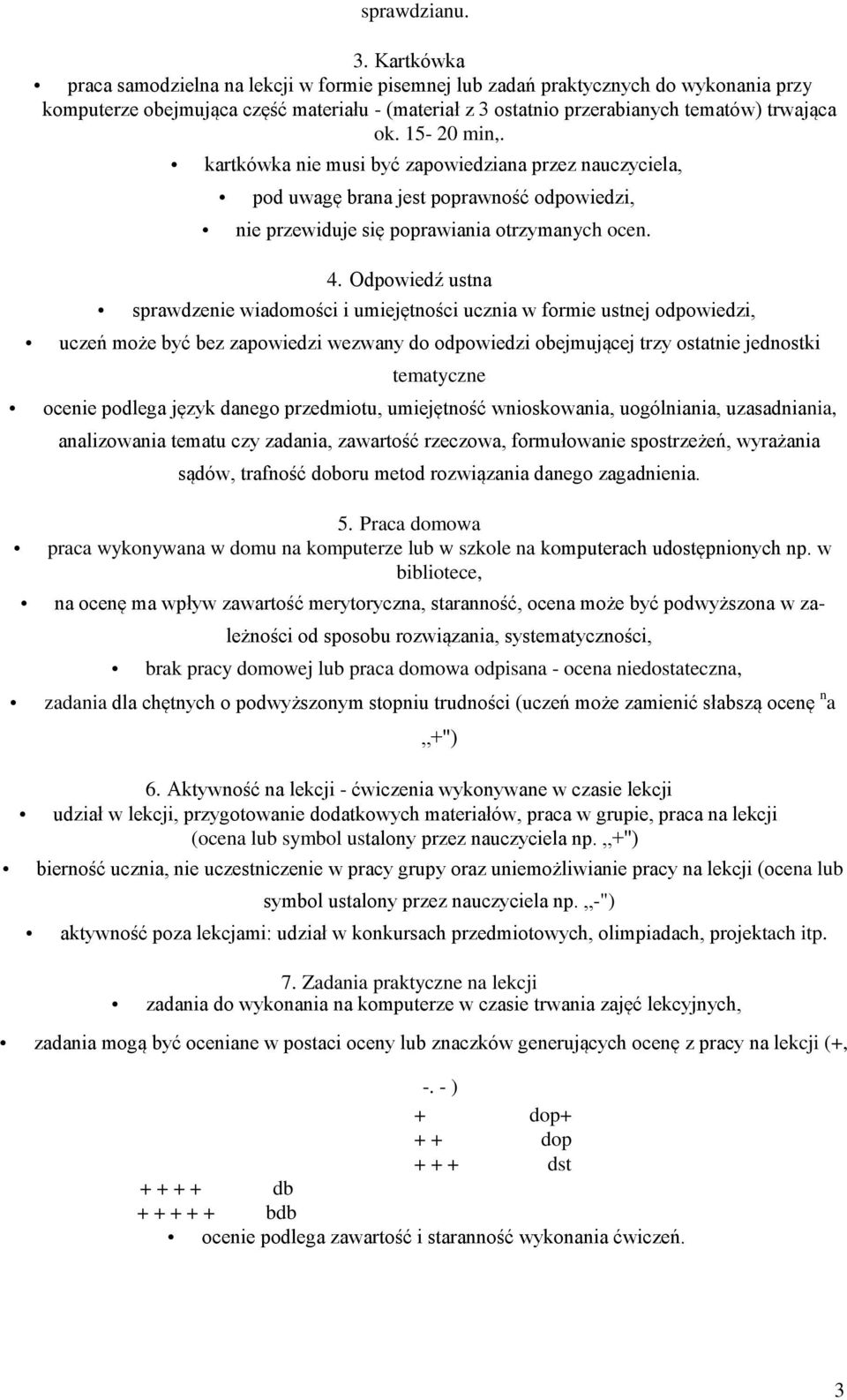 15-20 min,. kartkówka nie musi być zapowiedziana przez nauczyciela, pod uwagę brana jest poprawność odpowiedzi, nie przewiduje się poprawiania otrzymanych ocen. 4.