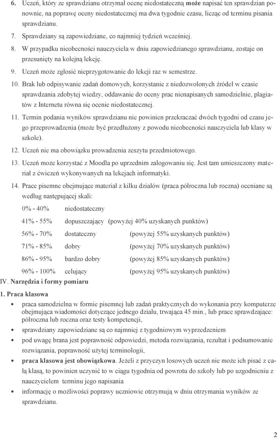 Uczeń może zgłosić nieprzygotowanie do lekcji raz w semestrze. 10.