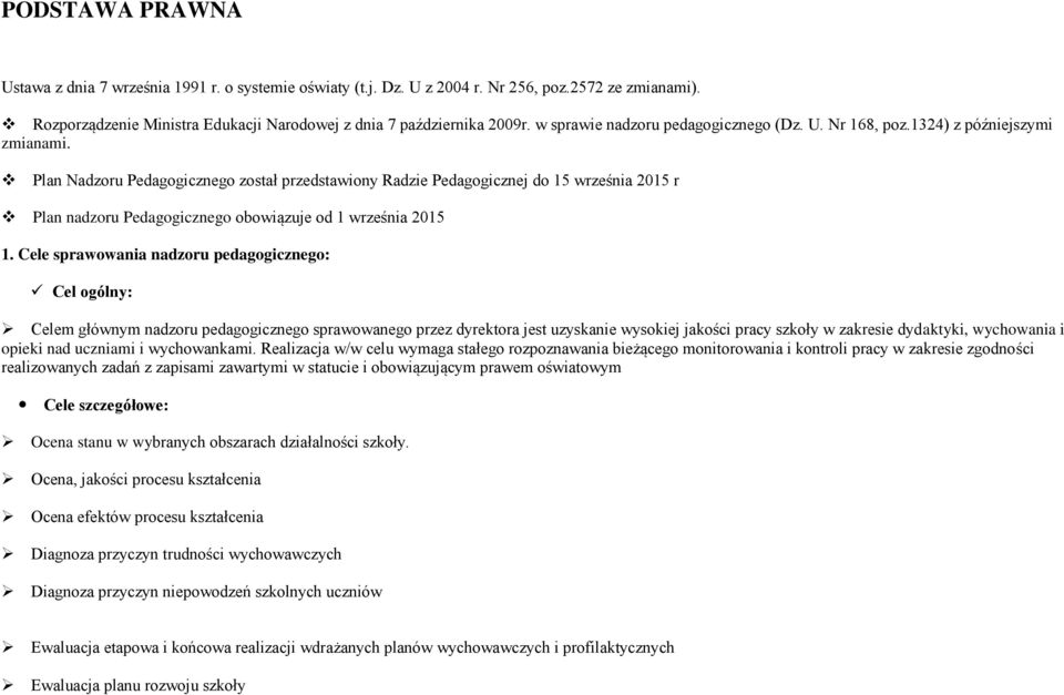 Plan Nadzoru Pedagogicznego został przedstawiony Radzie Pedagogicznej do 15 września 2015 r Plan nadzoru Pedagogicznego obowiązuje od 1 września 2015 1.