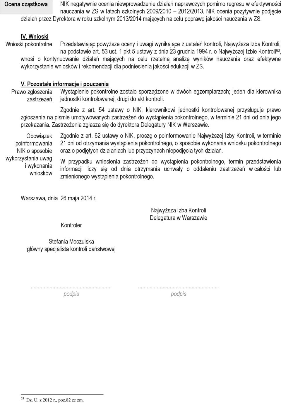 Wnioski Wnioski pokontrolne Przedstawiając powyższe oceny i uwagi wynikające z ustaleń kontroli, Najwyższa Izba Kontroli, na podstawie art. 53 ust. 1 pkt 5 ustawy z dnia 23 grudnia 1994 r.