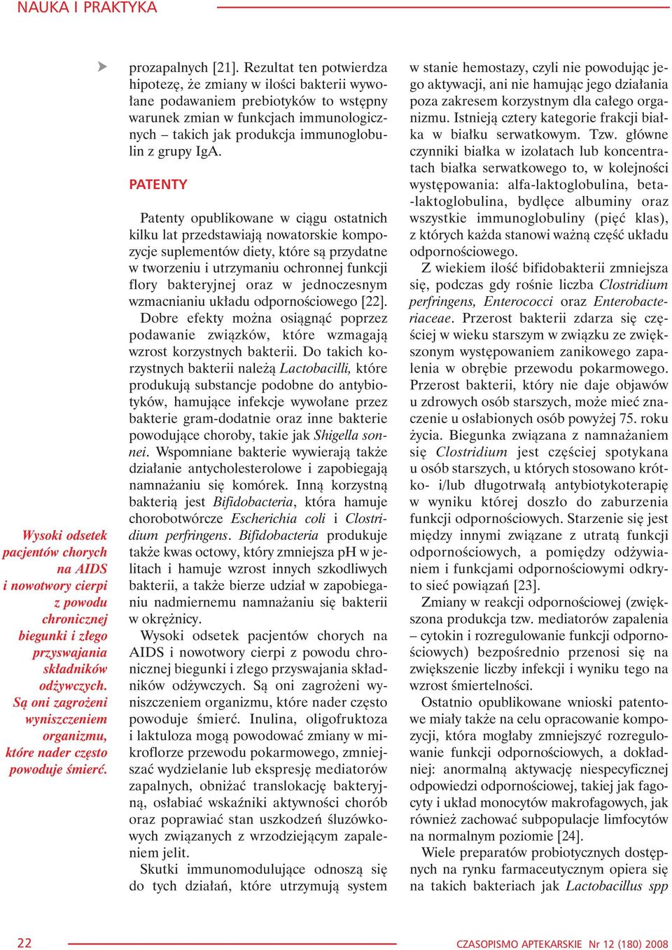 Rezultat ten potwierdza hipotezê, e zmiany w iloœci bakterii wywo- ³ane podawaniem prebiotyków to wstêpny warunek zmian w funkcjach immunologicznych takich jak produkcja immunoglobulin z grupy IgA.