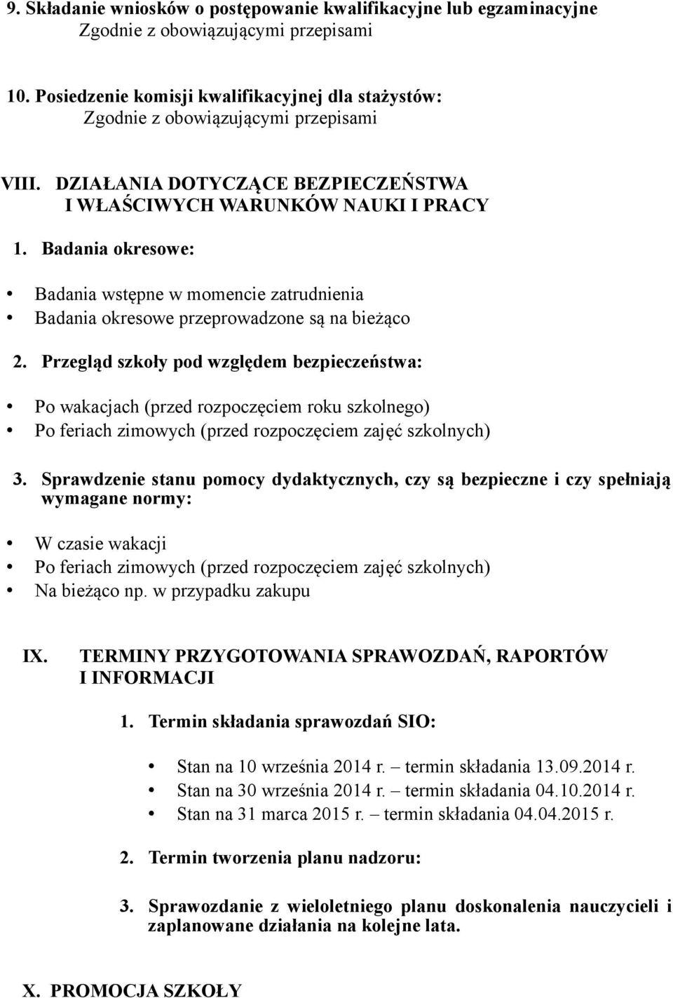 Przegląd szkoły pod względem bezpieczeństwa: Po wakacjach (przed rozpoczęciem roku szkolnego) Po feriach zimowych (przed rozpoczęciem zajęć szkolnych) 3.