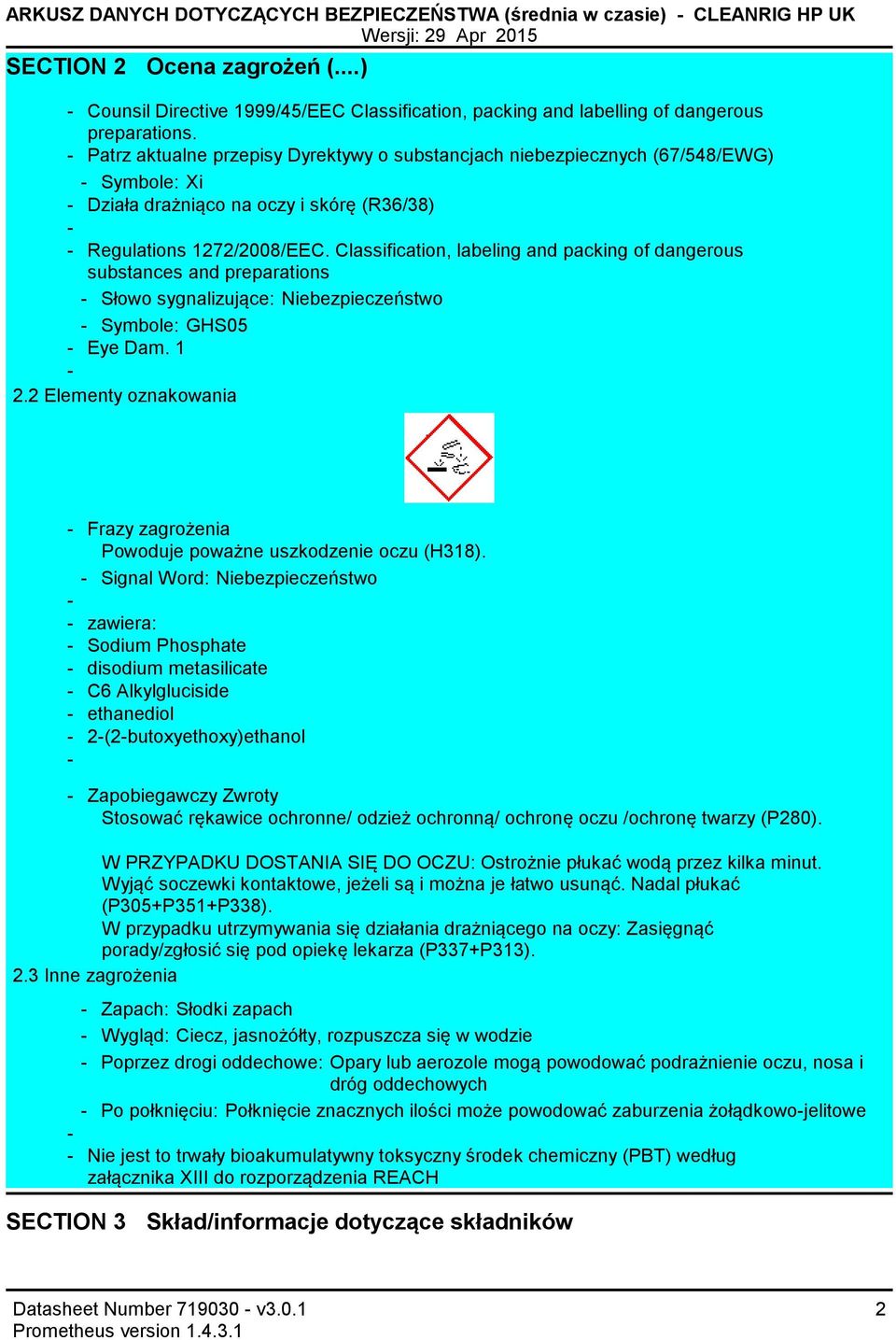 Classification, labeling and packing of dangerous substances and preparations Słowo sygnalizujące: Niebezpieczeństwo Symbole: GHS05 Eye Dam. 1 2.