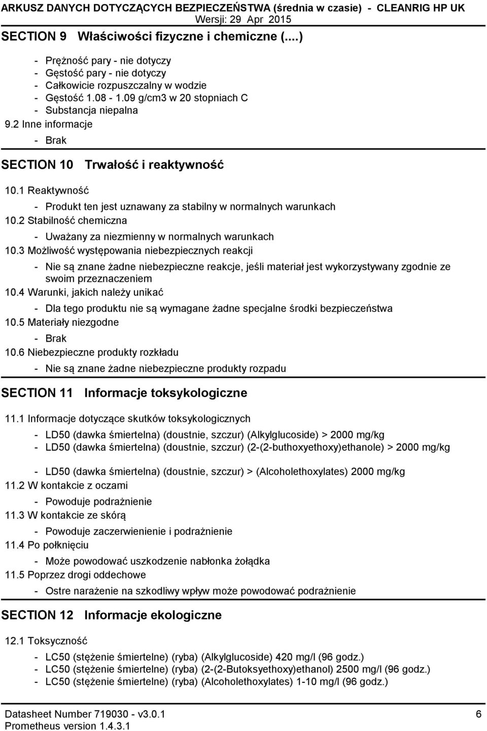 2 Inne informacje Brak SECTION 10 Trwałość i reaktywność 10.1 Reaktywność Produkt ten jest uznawany za stabilny w normalnych warunkach 10.