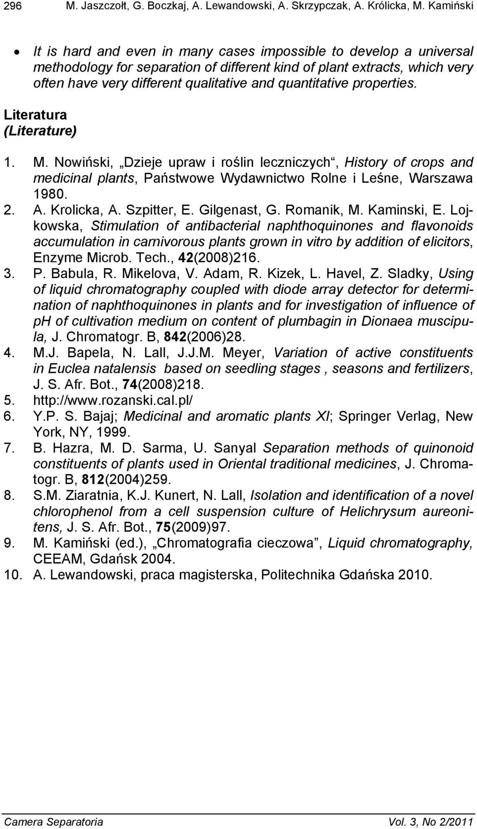 quantitative properties. Literatura (Literature) 1. M. Nowi ski, Dzieje upraw i ro lin leczniczych, History of crops and medicinal plants, Pa stwowe Wydawnictwo Rolne i Le ne, Warszawa 1980. 2. A.