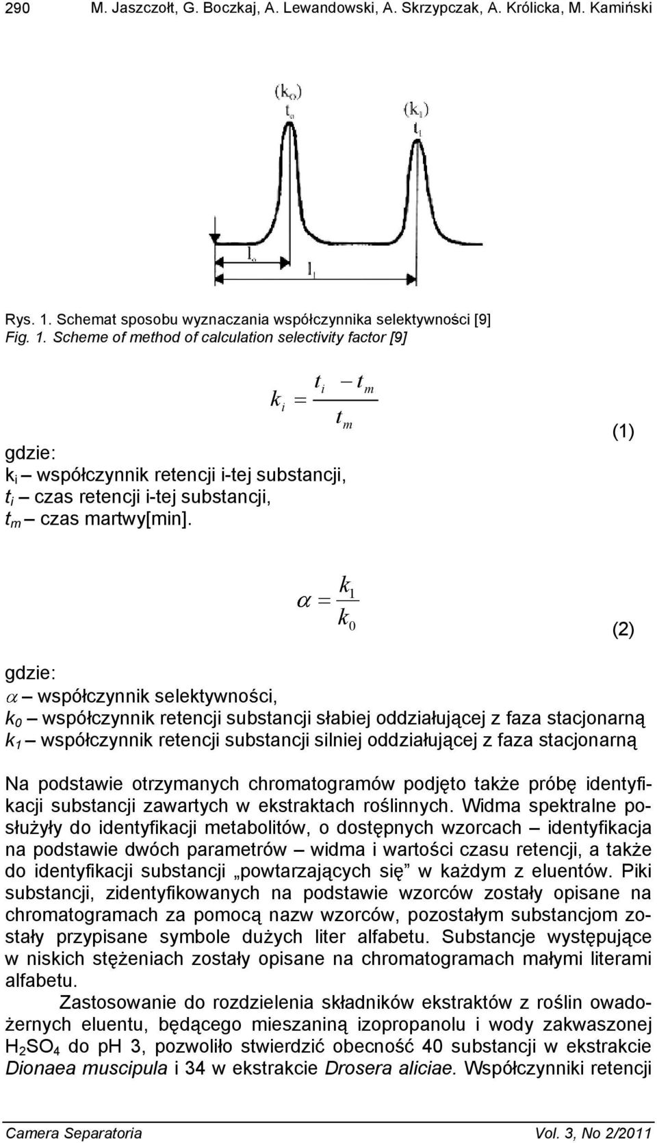 Scheme of method of calculation selectivity factor [9] gdzie: k i wspó czynnik retencji i-tej substancji, t i czas retencji i-tej substancji, t m czas martwy[min].