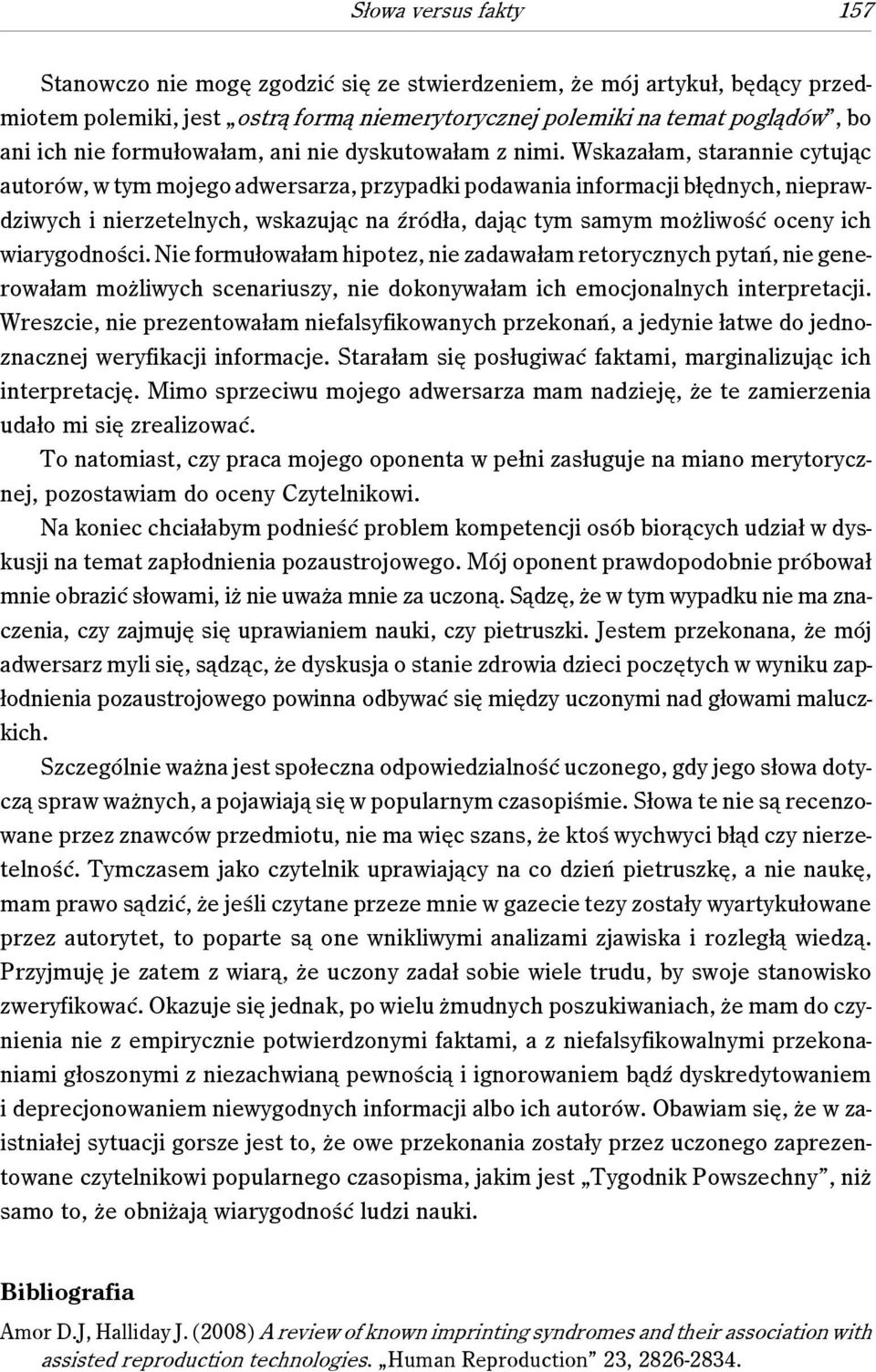 Wskazałam, starannie cytując autorów, w tym mojego adwersarza, przypadki podawania informacji błędnych, nieprawdziwych i nierzetelnych, wskazując na źródła, dając tym samym możliwość oceny ich