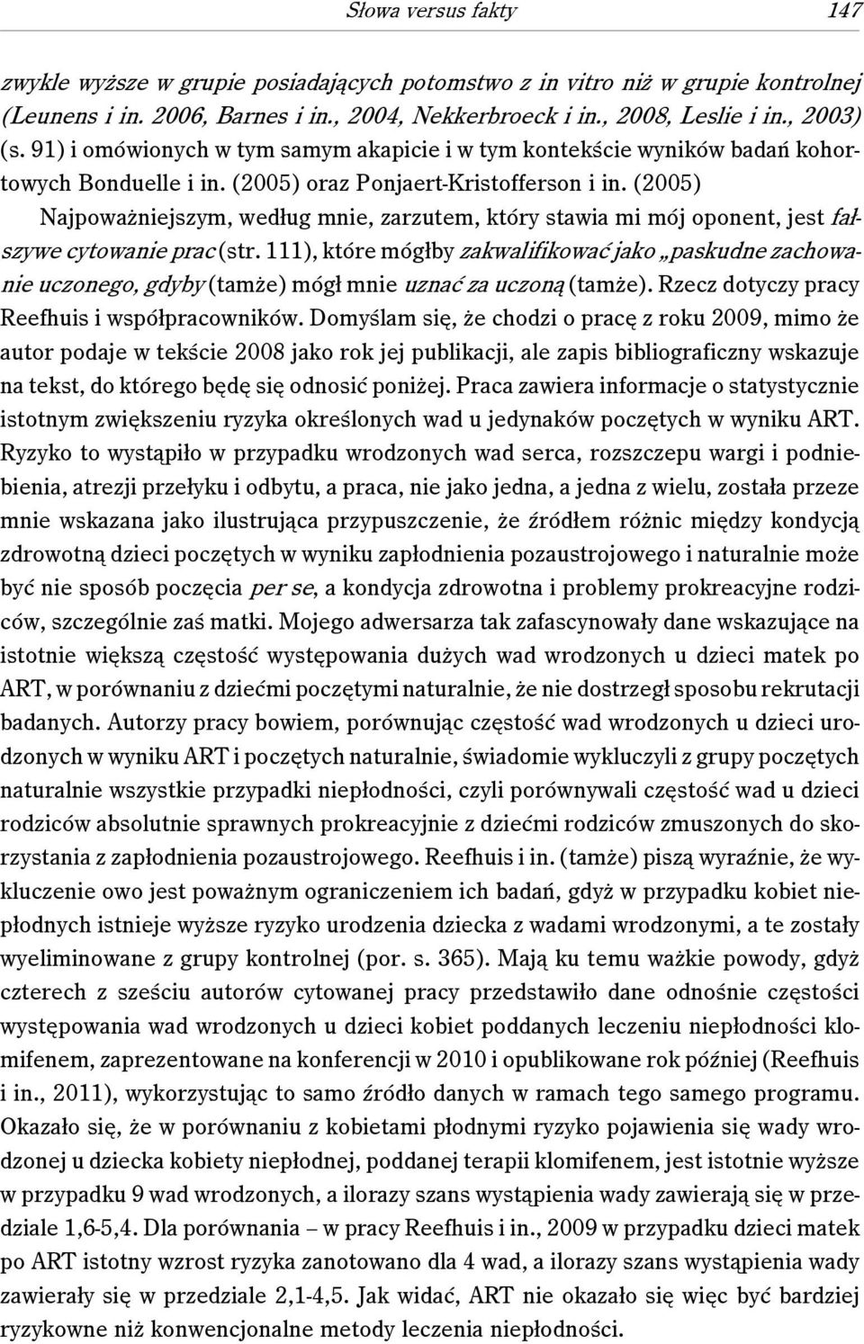 (2005) Najpoważniejszym, według mnie, zarzutem, który stawia mi mój oponent, jest fałszywe cytowanie prac (str.