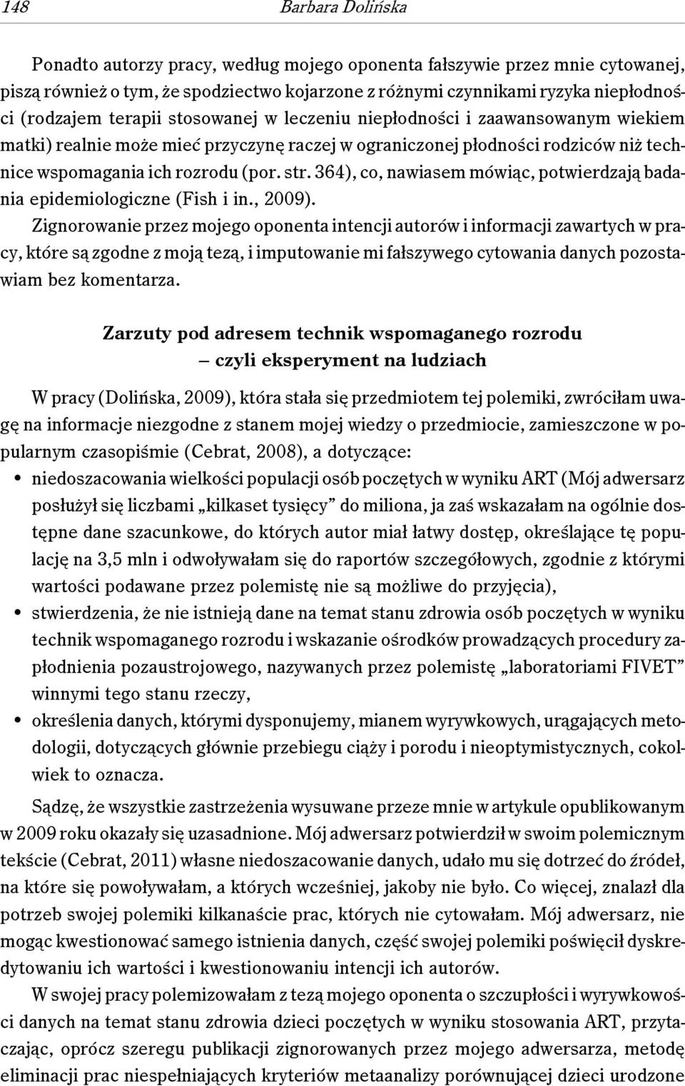 364), co, nawiasem mówiąc, potwierdzają badania epidemiologiczne (Fish i in., 2009).