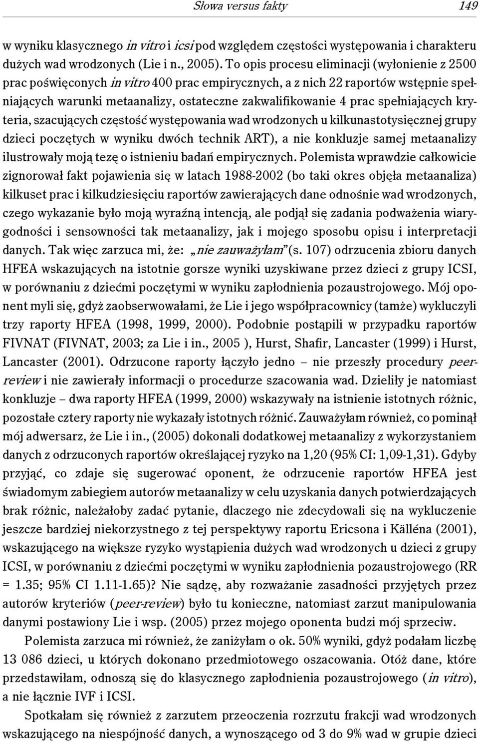 spełniających kryteria, szacujących częstość występowania wad wrodzonych u kilkunastotysięcznej grupy dzieci poczętych w wyniku dwóch technik ART), a nie konkluzje samej metaanalizy ilustrowały moją