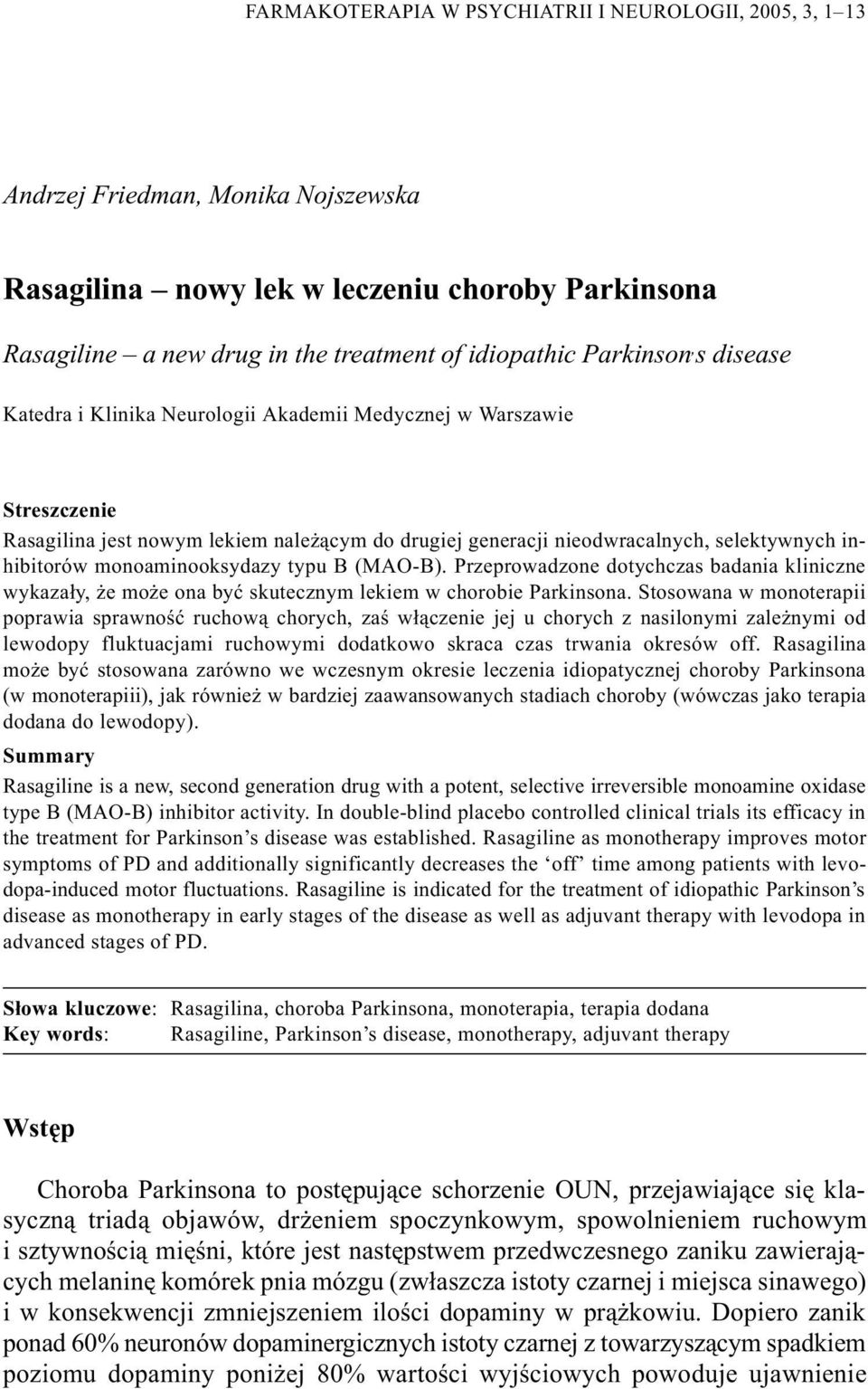 monoaminooksydazy typu B (MAO-B). Przeprowadzone dotychczas badania kliniczne wykaza³y, e mo e ona byæ skutecznym lekiem w chorobie Parkinsona.
