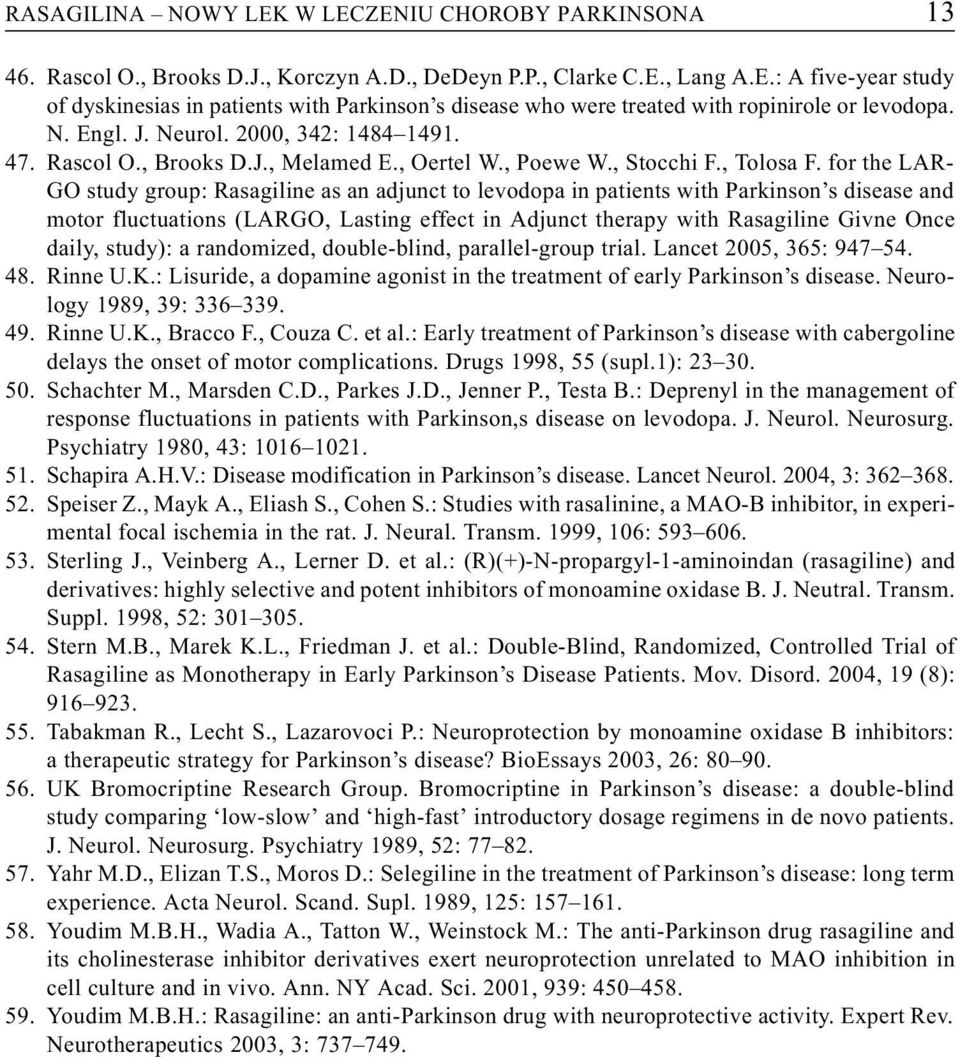 for the LAR- GO study group: Rasagiline as an adjunct to levodopa in patients with Parkinson s disease and motor fluctuations (LARGO, Lasting effect in Adjunct therapy with Rasagiline Givne Once