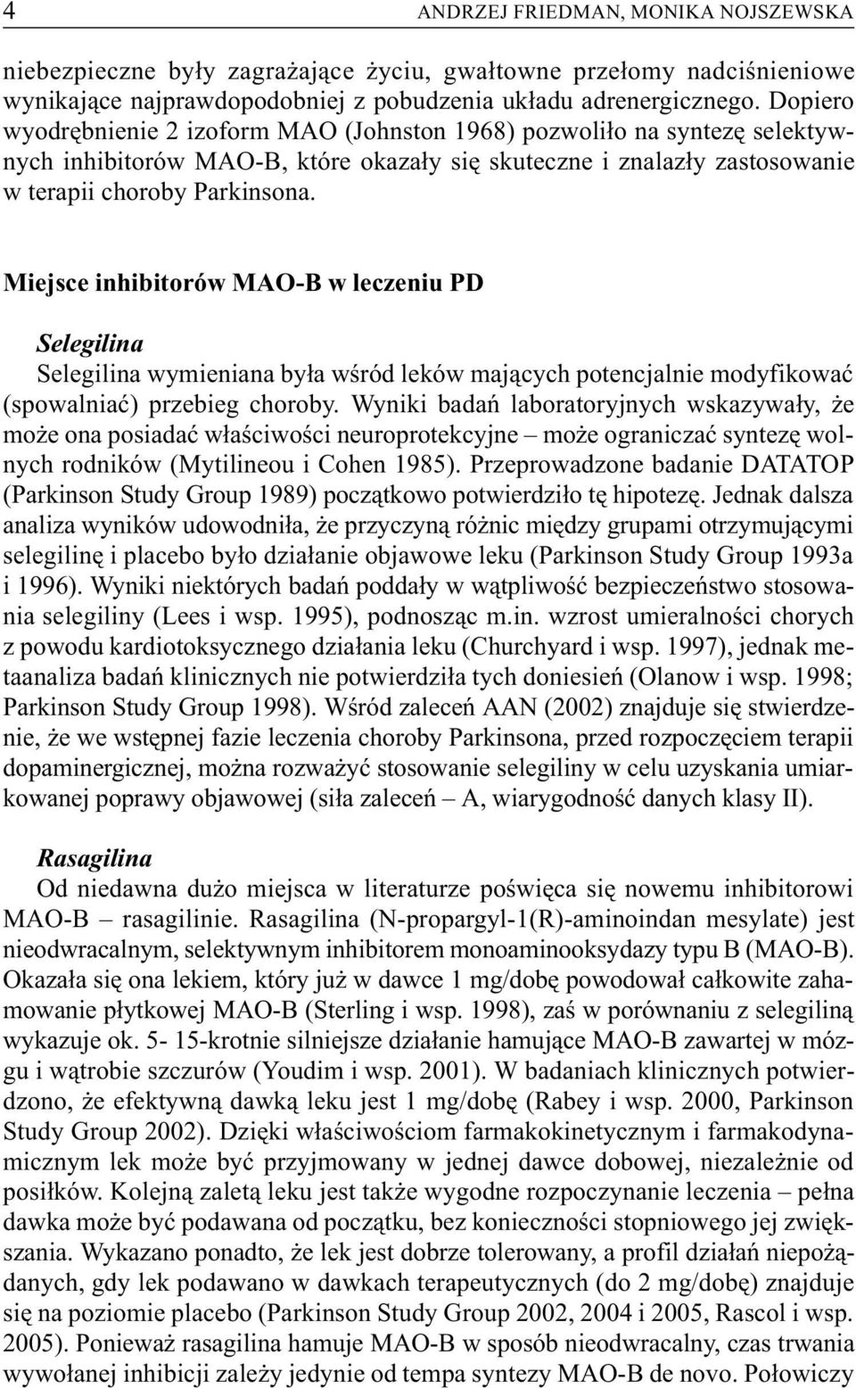 Miejsce inhibitorów MAO-B w leczeniu PD Selegilina Selegilina wymieniana by³a wœród leków maj¹cych potencjalnie modyfikowaæ (spowalniaæ) przebieg choroby.