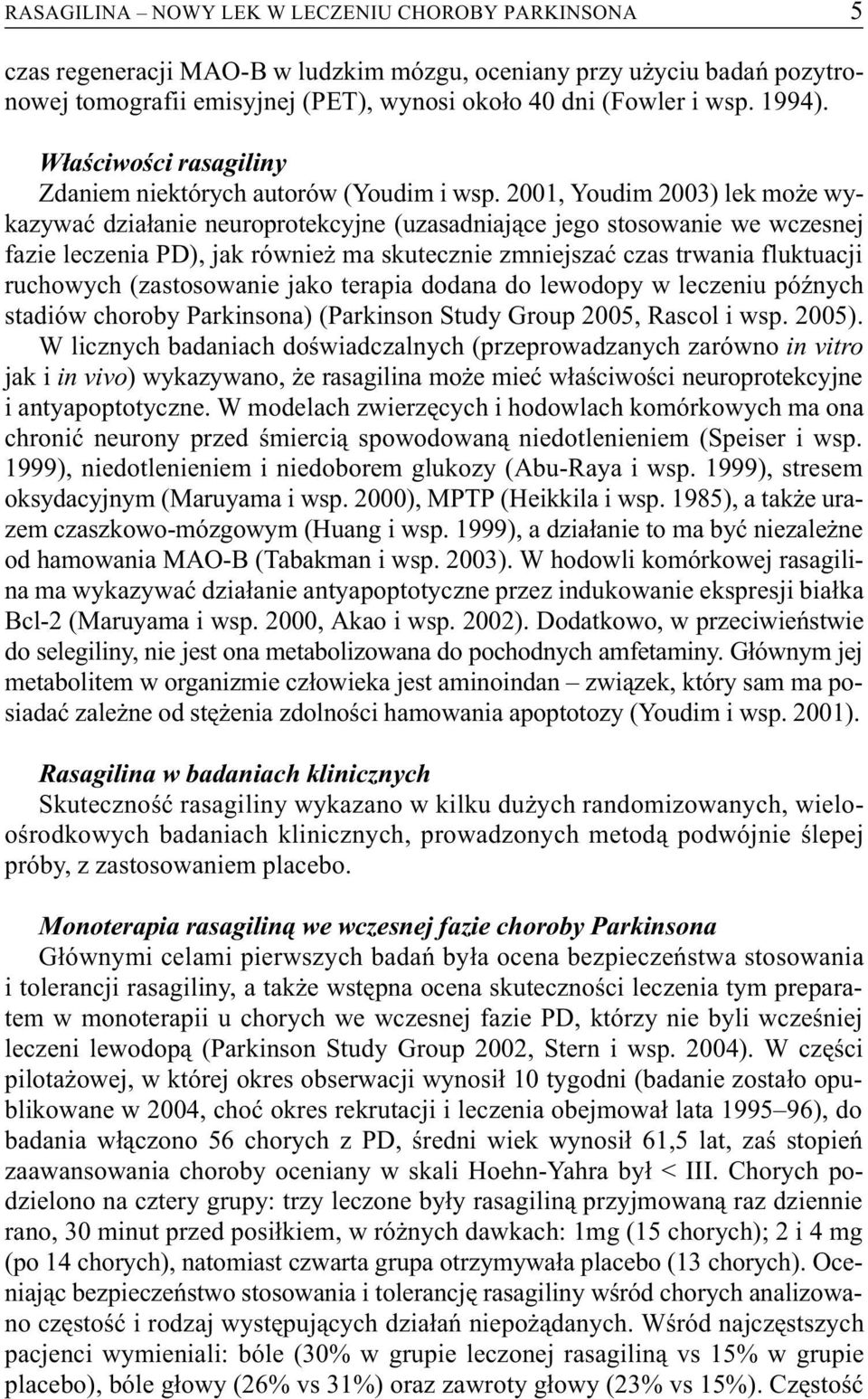 2001, Youdim 2003) lek mo e wykazywaæ dzia³anie neuroprotekcyjne (uzasadniaj¹ce jego stosowanie we wczesnej fazie leczenia PD), jak równie ma skutecznie zmniejszaæ czas trwania fluktuacji ruchowych