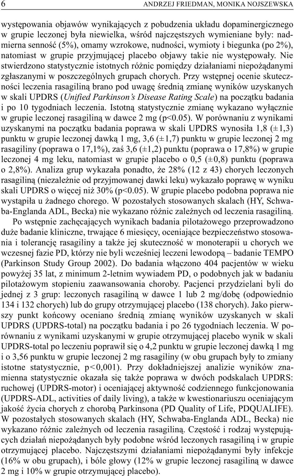 Nie stwierdzono statystycznie istotnych ró nic pomiêdzy dzia³aniami niepo ¹danymi zg³aszanymi w poszczególnych grupach chorych.