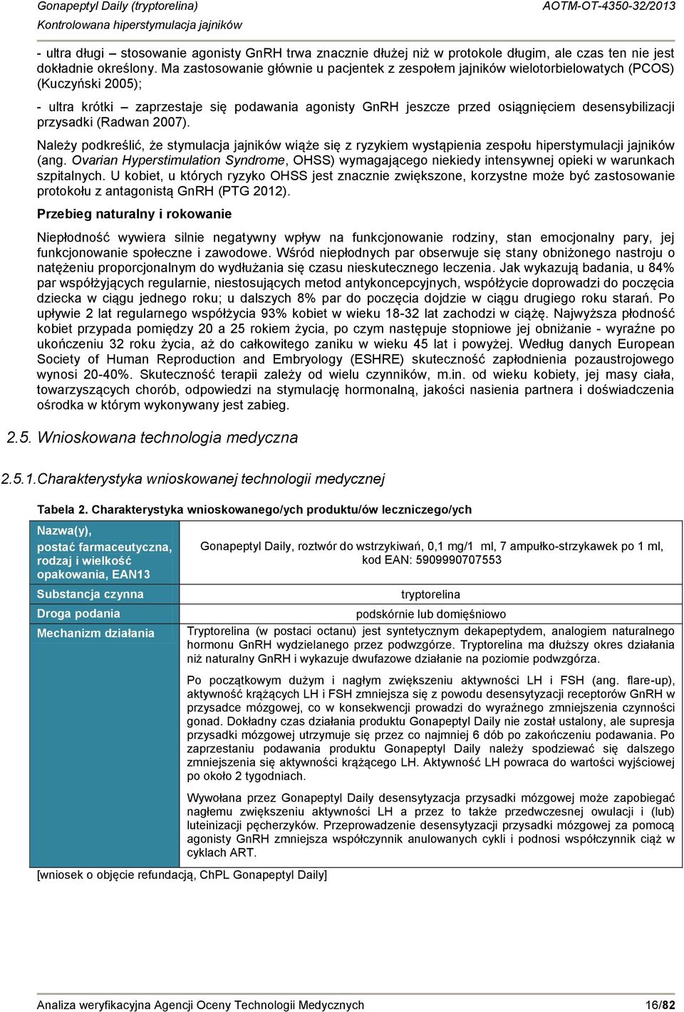 przysadki (Radwan 2007). Należy podkreślić, że stymulacja jajników wiąże się z ryzykiem wystąpienia zespołu hiperstymulacji jajników (ang.