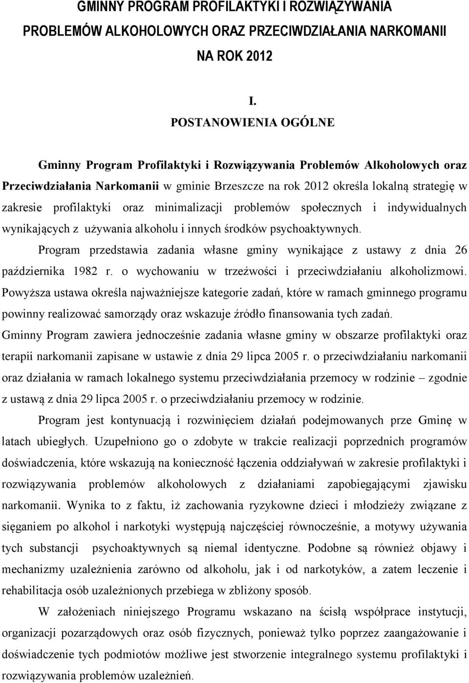 profilaktyki oraz minimalizacji problemów społecznych i indywidualnych wynikających z używania alkoholu i innych środków psychoaktywnych.