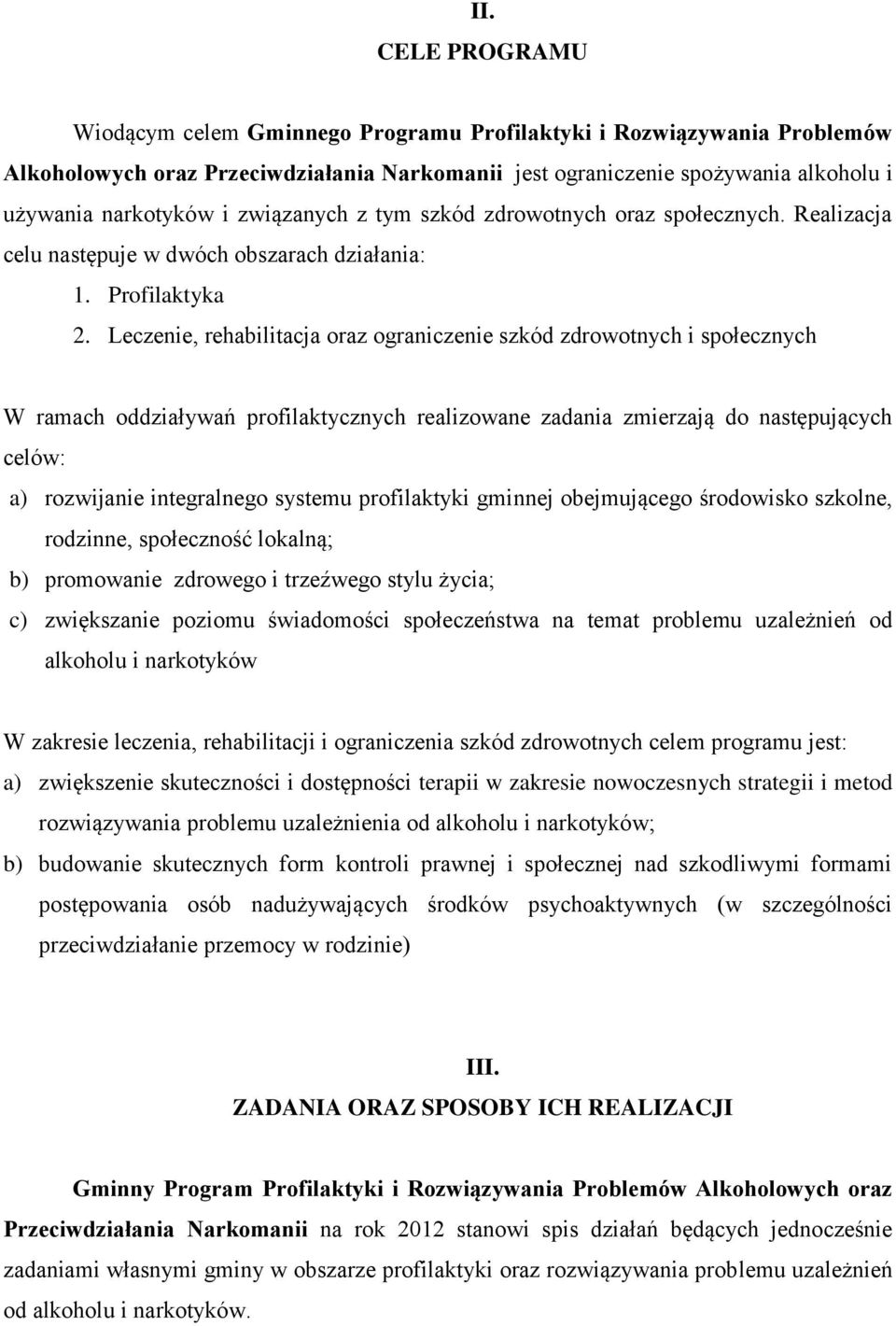 Leczenie, rehabilitacja oraz ograniczenie szkód zdrowotnych i społecznych W ramach oddziaływań profilaktycznych realizowane zadania zmierzają do następujących celów: a) rozwijanie integralnego