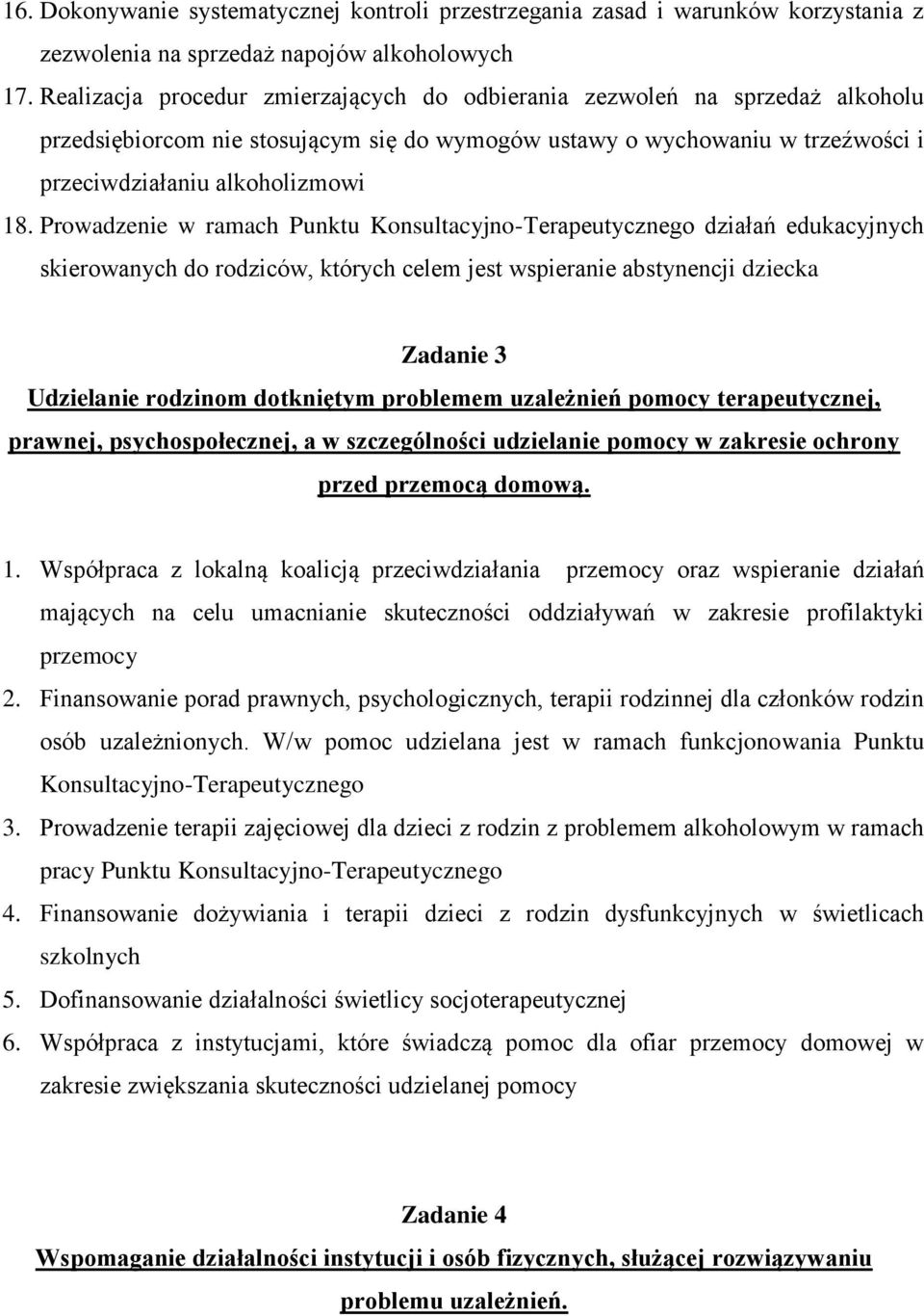 Prowadzenie w ramach Punktu Konsultacyjno-Terapeutycznego działań edukacyjnych skierowanych do rodziców, których celem jest wspieranie abstynencji dziecka Zadanie 3 Udzielanie rodzinom dotkniętym