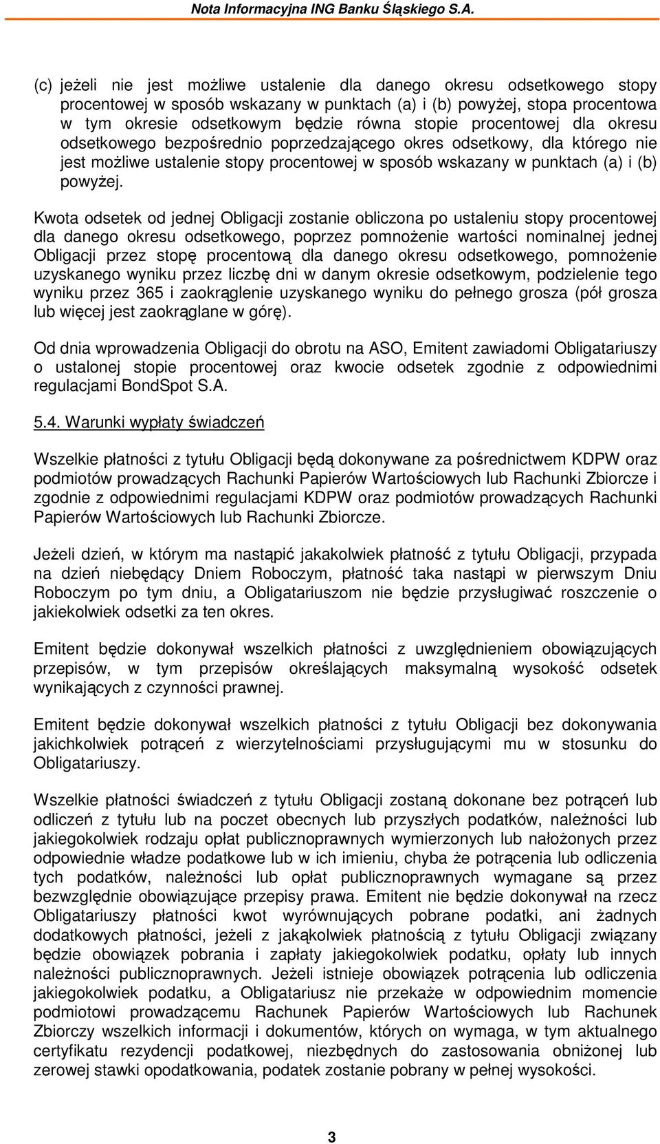 procentowej dla okresu odsetkowego bezpośrednio poprzedzającego okres odsetkowy, dla którego nie jest możliwe ustalenie stopy procentowej w sposób wskazany w punktach (a) i (b) powyżej.