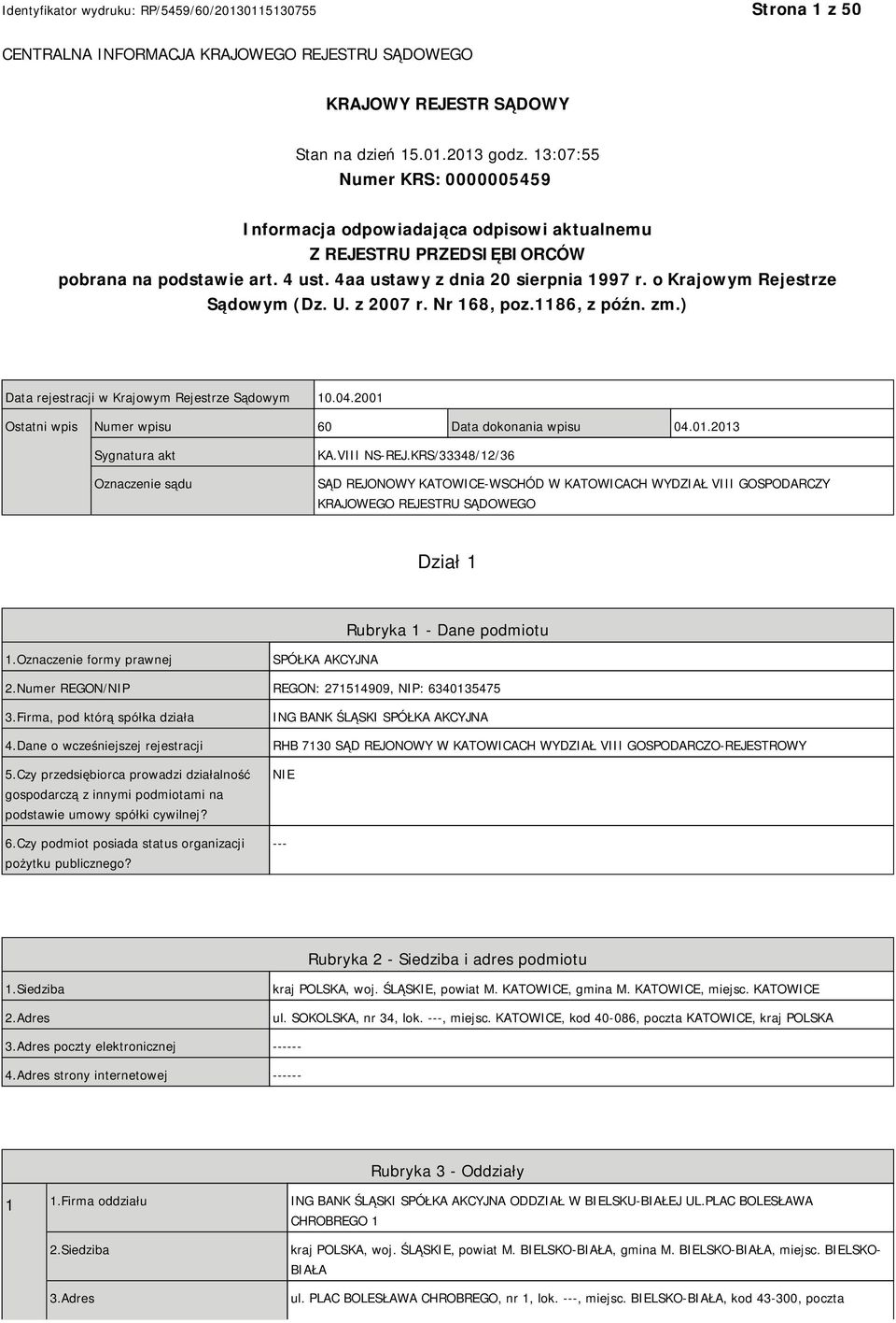 o Krajowym Rejestrze Sądowym (Dz. U. z 2007 r. Nr 168, poz.1186, z późn. zm.) Data rejestracji w Krajowym Rejestrze Sądowym 10.04.2001 Ostatni wpis Numer wpisu 60 Data dokonania wpisu 04.01.2013 Sygnatura akt Oznaczenie sądu KA.