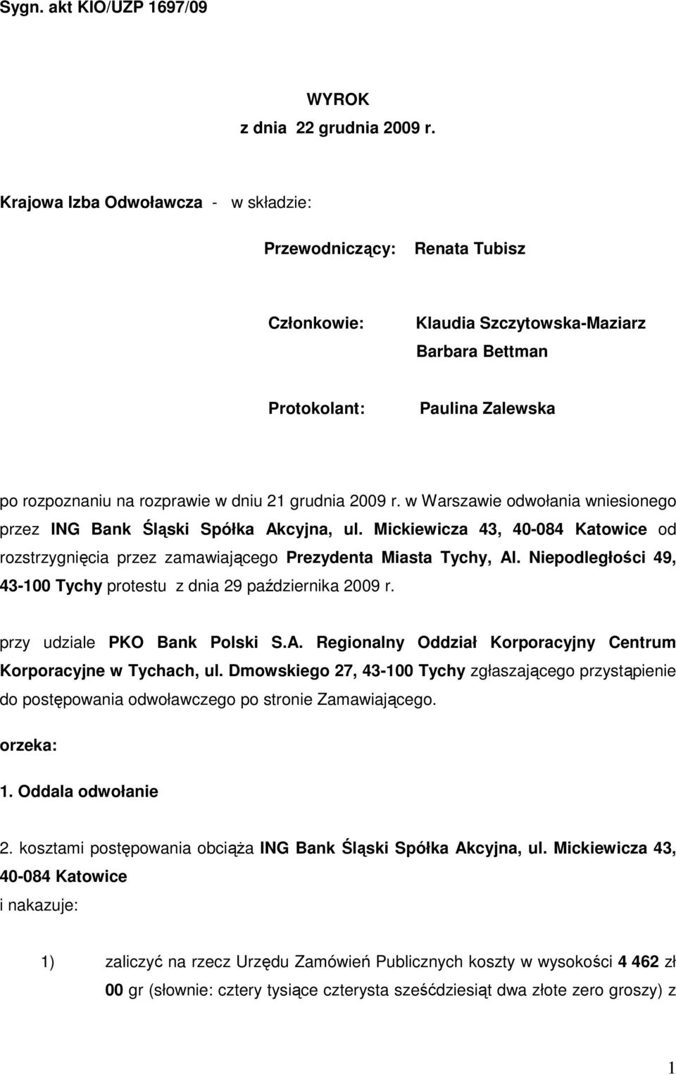 2009 r. w Warszawie odwołania wniesionego przez ING Bank Śląski Spółka Akcyjna, ul. Mickiewicza 43, 40-084 Katowice od rozstrzygnięcia przez zamawiającego Prezydenta Miasta Tychy, Al.