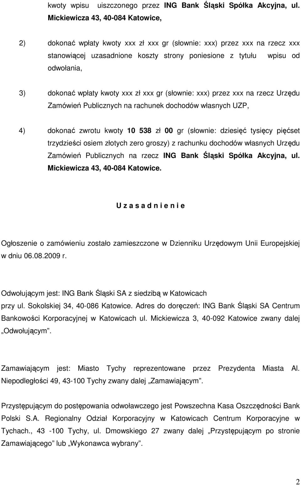 wpłaty kwoty xxx zł xxx gr (słownie: xxx) przez xxx na rzecz Urzędu Zamówień Publicznych na rachunek dochodów własnych UZP, 4) dokonać zwrotu kwoty 10 538 zł 00 gr (słownie: dziesięć tysięcy pięćset