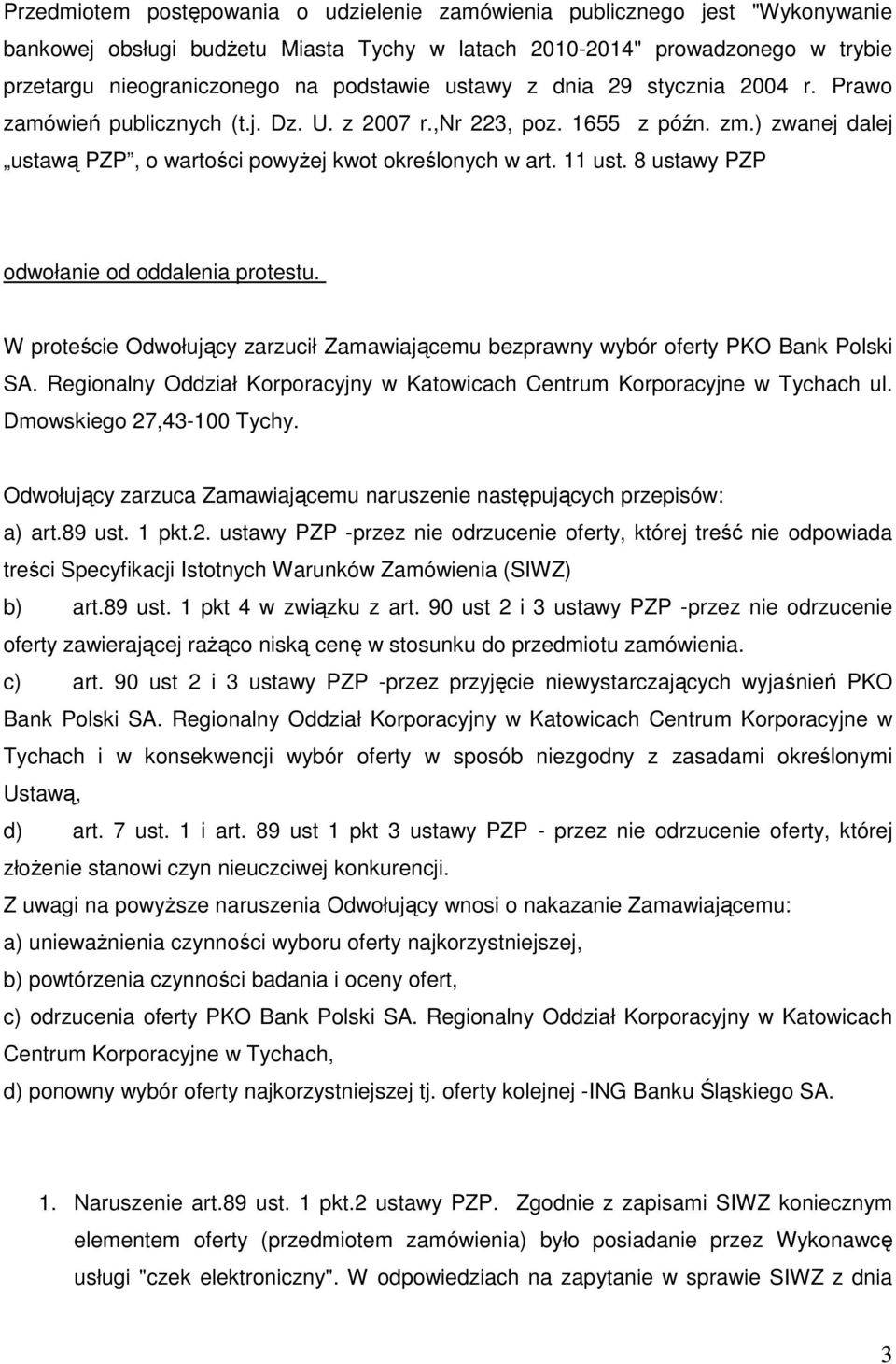 8 ustawy PZP odwołanie od oddalenia protestu. W proteście Odwołujący zarzucił Zamawiającemu bezprawny wybór oferty PKO Bank Polski SA.