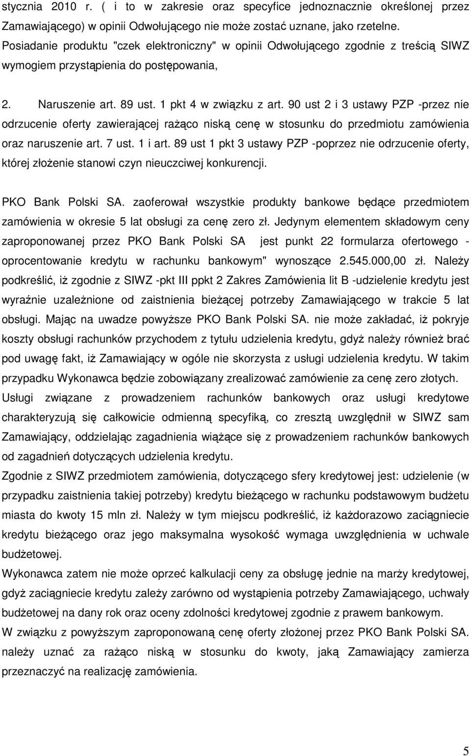 90 ust 2 i 3 ustawy PZP -przez nie odrzucenie oferty zawierającej raŝąco niską cenę w stosunku do przedmiotu zamówienia oraz naruszenie art. 7 ust. 1 i art.