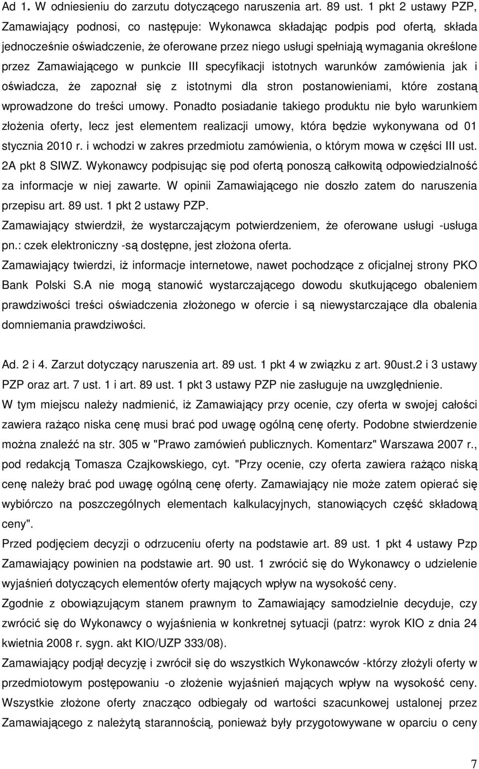 Zamawiającego w punkcie III specyfikacji istotnych warunków zamówienia jak i oświadcza, Ŝe zapoznał się z istotnymi dla stron postanowieniami, które zostaną wprowadzone do treści umowy.