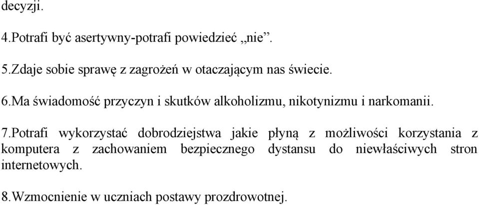 Ma świadomość przyczyn i skutków alkoholizmu, nikotynizmu i narkomanii. 7.