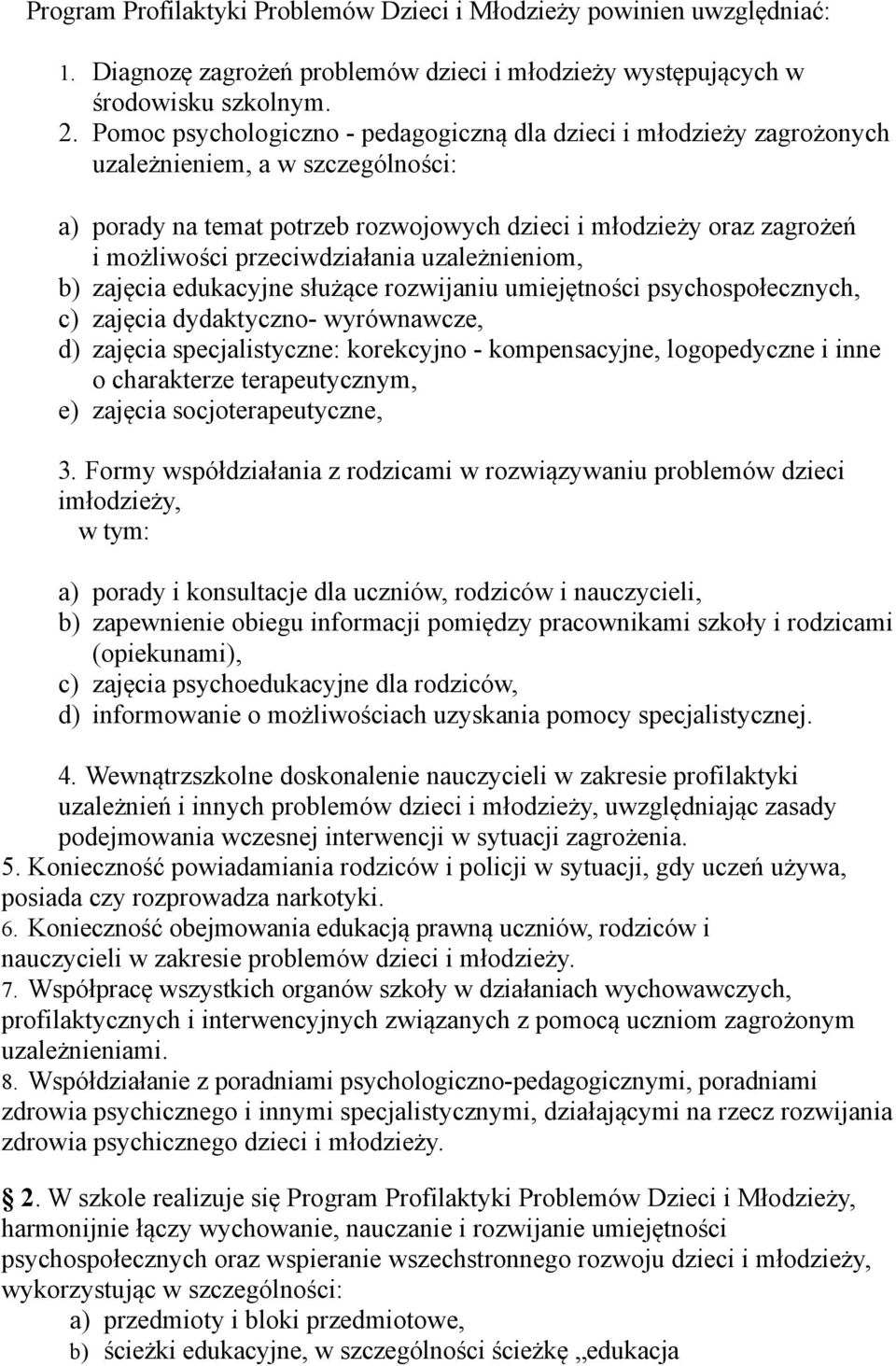 przeciwdziałania uzależnieniom, b) zajęcia edukacyjne służące rozwijaniu umiejętności psychospołecznych, c) zajęcia dydaktyczno- wyrównawcze, d) zajęcia specjalistyczne: korekcyjno - kompensacyjne,