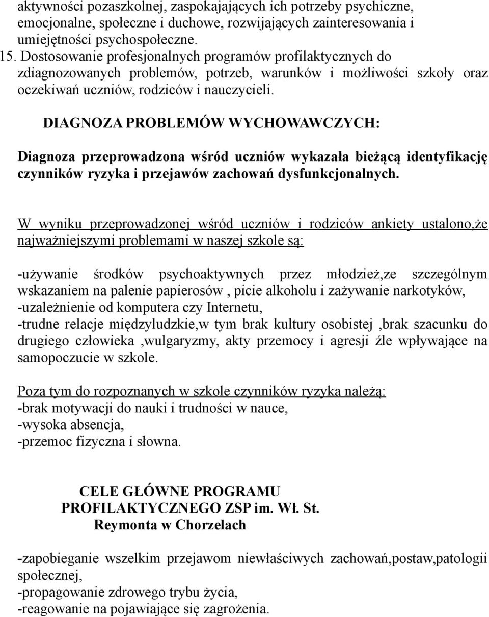 DIAGNOZA PROBLEMÓW WYCHOWAWCZYCH: Diagnoza przeprowadzona wśród uczniów wykazała bieżącą identyfikację czynników ryzyka i przejawów zachowań dysfunkcjonalnych.