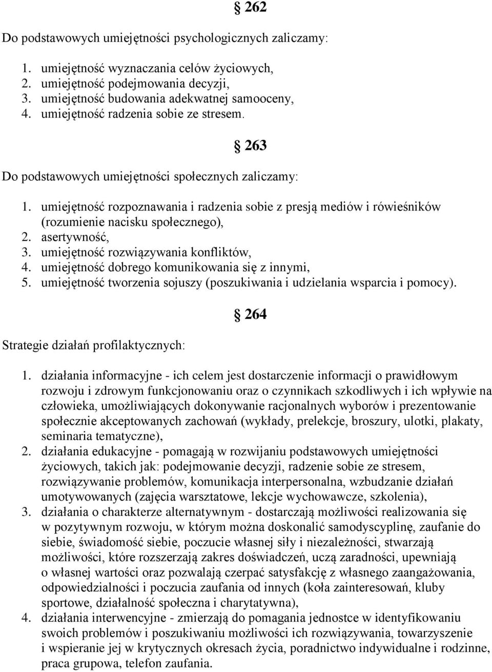 umiejętność rozpoznawania i radzenia sobie z presją mediów i rówieśników (rozumienie nacisku społecznego), 2. asertywność, 3. umiejętność rozwiązywania konfliktów, 4.