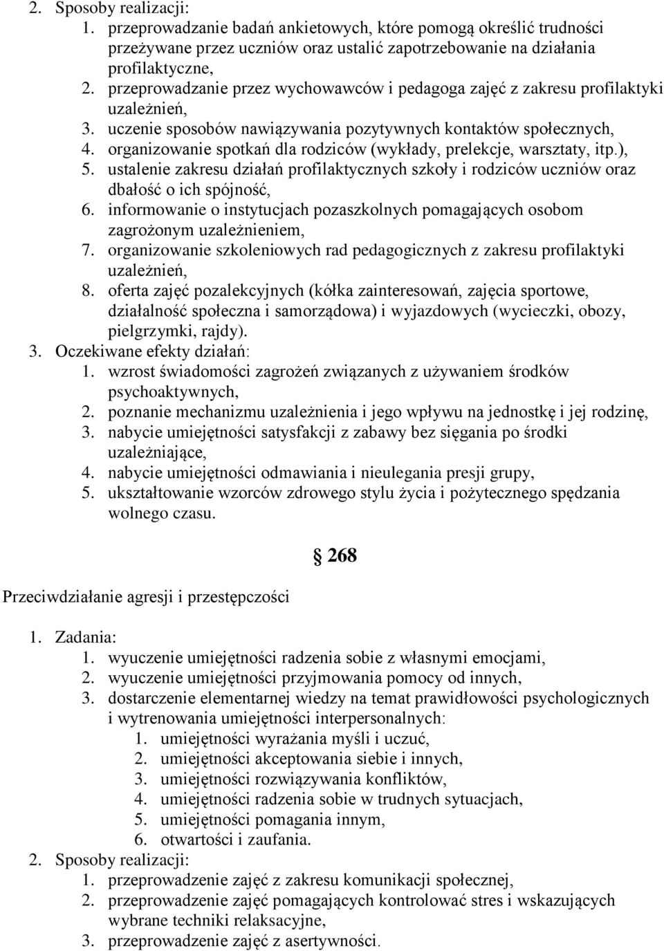 organizowanie spotkań dla rodziców (wykłady, prelekcje, warsztaty, itp.), 5. ustalenie zakresu działań profilaktycznych szkoły i rodziców uczniów oraz dbałość o ich spójność, 6.