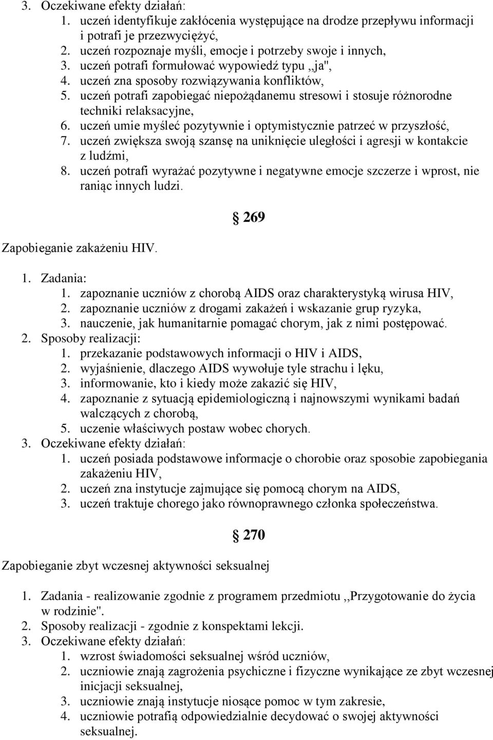 uczeń umie myśleć pozytywnie i optymistycznie patrzeć w przyszłość, 7. uczeń zwiększa swoją szansę na uniknięcie uległości i agresji w kontakcie z ludźmi, 8.