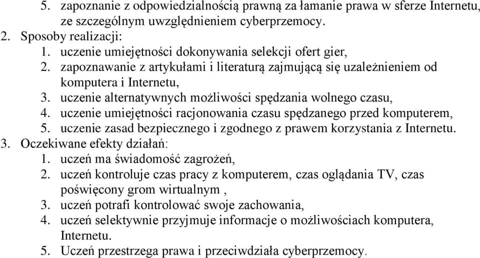 uczenie umiejętności racjonowania czasu spędzanego przed komputerem, 5. uczenie zasad bezpiecznego i zgodnego z prawem korzystania z Internetu. 1. uczeń ma świadomość zagrożeń, 2.