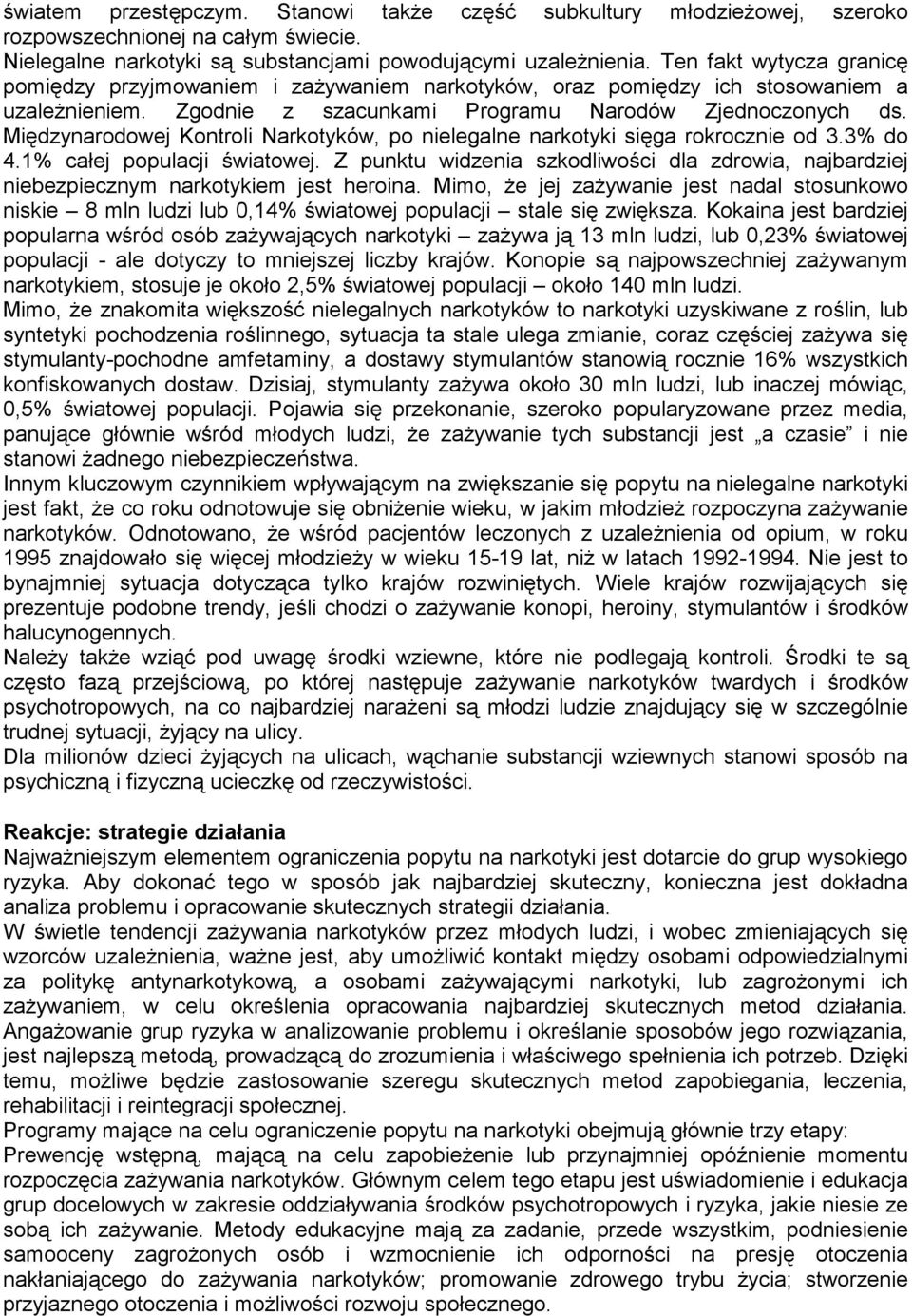 Międzynarodowej Kontroli Narkotyków, po nielegalne narkotyki sięga rokrocznie od 3.3% do 4.1% całej populacji światowej.