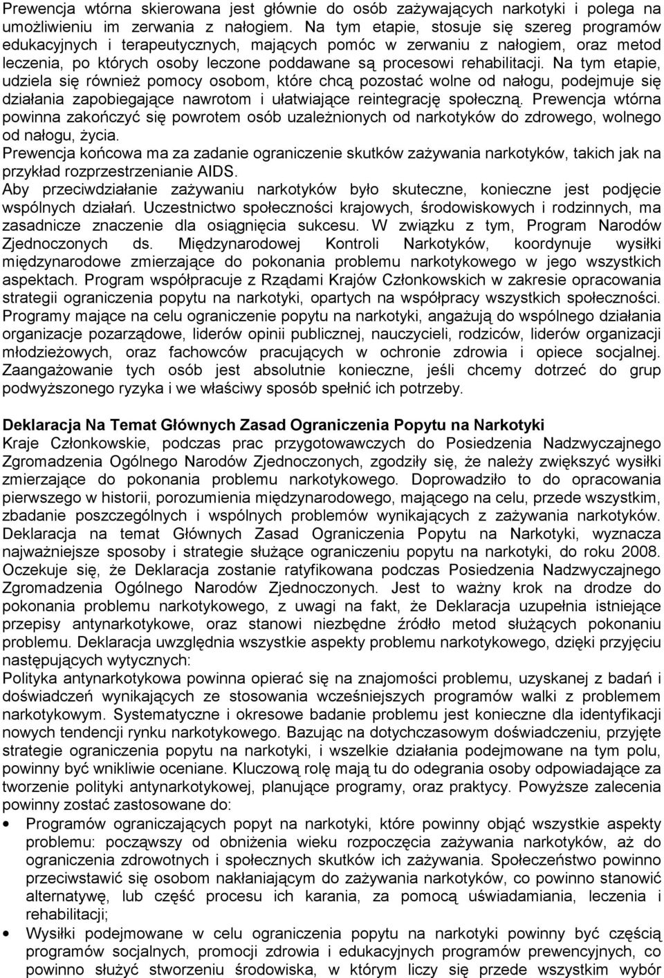 Na tym etapie, udziela się również pomocy osobom, które chcą pozostać wolne od nałogu, podejmuje się działania zapobiegające nawrotom i ułatwiające reintegrację społeczną.