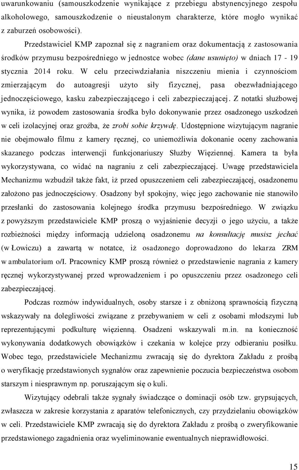 W celu przeciwdziałania niszczeniu mienia i czynnościom zmierzającym do autoagresji użyto siły fizycznej, pasa obezwładniającego jednoczęściowego, kasku zabezpieczającego i celi zabezpieczającej.