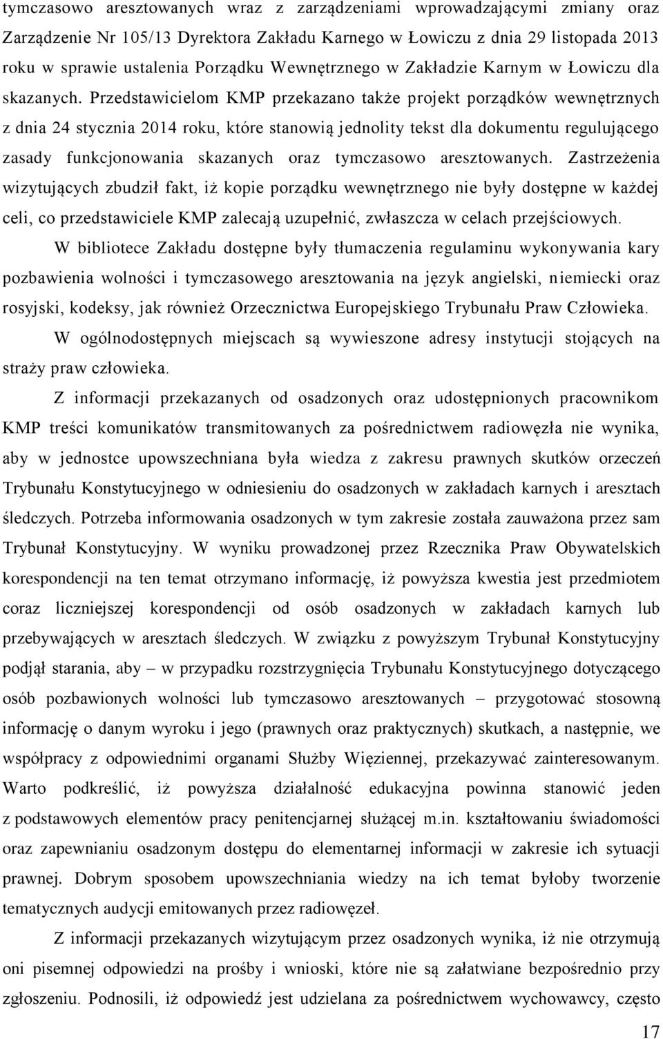 Przedstawicielom KMP przekazano także projekt porządków wewnętrznych z dnia 24 stycznia 2014 roku, które stanowią jednolity tekst dla dokumentu regulującego zasady funkcjonowania skazanych oraz