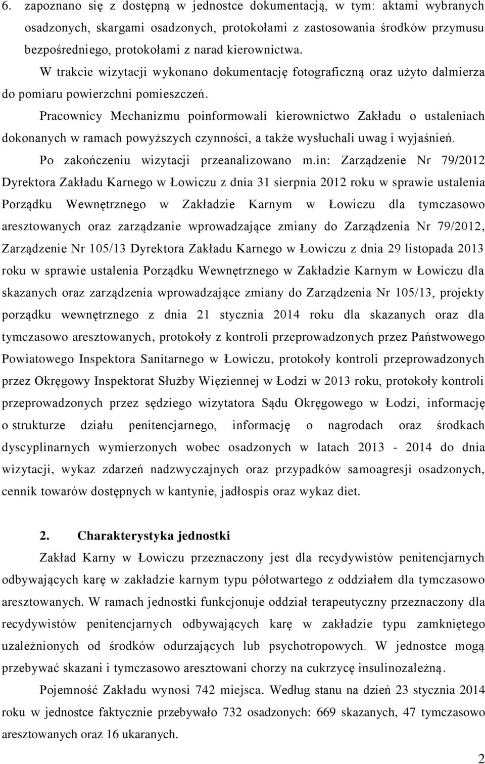 Pracownicy Mechanizmu poinformowali kierownictwo Zakładu o ustaleniach dokonanych w ramach powyższych czynności, a także wysłuchali uwag i wyjaśnień. Po zakończeniu wizytacji przeanalizowano m.